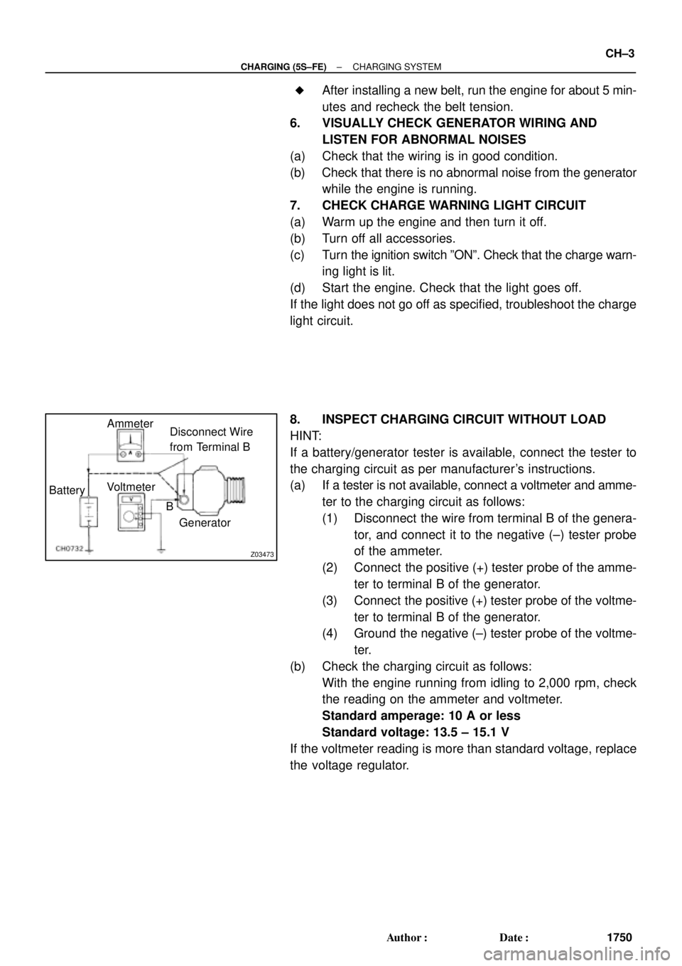 TOYOTA CAMRY 2000 Service Repair Manual Z03473
BatteryVoltmeter
Generator Ammeter
Disconnect Wire
from Terminal B
B
± CHARGING (5S±FE)CHARGING SYSTEM
CH±3
1750 Author: Date:
After installing a new belt, run the engine for about 5 min TOYOTA CAMRY 2000 Service Repair Manual Z03473
BatteryVoltmeter
Generator Ammeter
Disconnect Wire
from Terminal B
B
± CHARGING (5S±FE)CHARGING SYSTEM
CH±3
1750 Author: Date:
After installing a new belt, run the engine for about 5 min