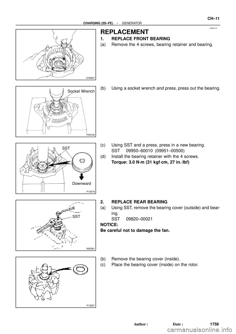 TOYOTA CAMRY 2000  Service Repair Manual CH02Z±01
CH0827
P00100
Socket Wrench
P13479
Downward SST
N00581
SST
P13567
± CHARGING (5S±FE)GENERATOR
CH±11
1758 Author: Date:
REPLACEMENT
1. REPLACE FRONT BEARING
(a) Remove the 4 screws, bear