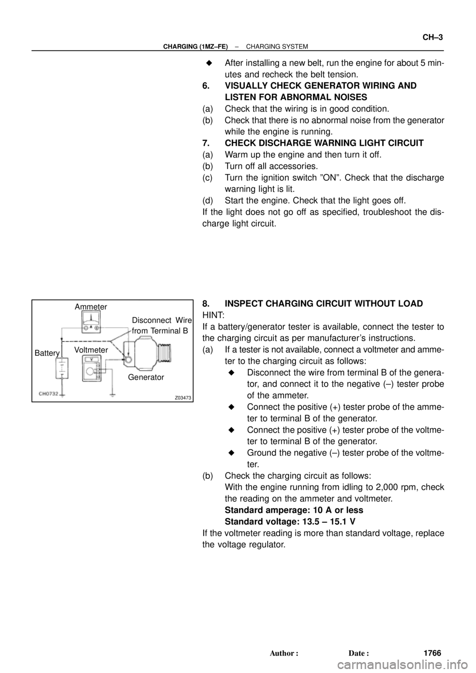 TOYOTA CAMRY 2000 Service Repair Manual Z03473
BatteryAmmeter
VoltmeterDisconnect Wire
from Terminal B
Generator
± CHARGING (1MZ±FE)CHARGING SYSTEM
CH±3
1766 Author: Date:
After installing a new belt, run the engine for about 5 min-
TOYOTA CAMRY 2000 Service Repair Manual Z03473
BatteryAmmeter
VoltmeterDisconnect Wire
from Terminal B
Generator
± CHARGING (1MZ±FE)CHARGING SYSTEM
CH±3
1766 Author: Date:
After installing a new belt, run the engine for about 5 min-