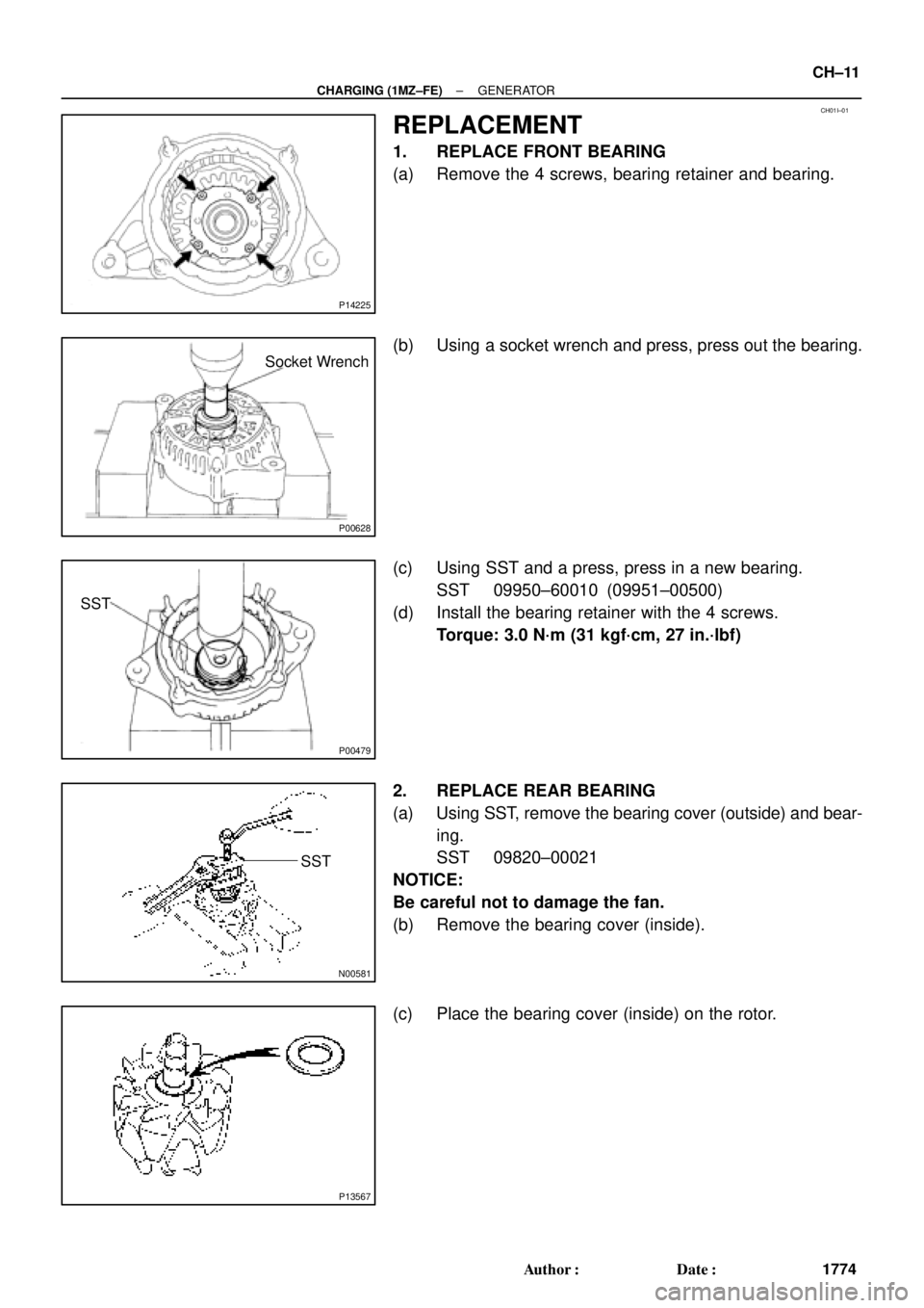 TOYOTA CAMRY 2000  Service Repair Manual CH01I±01
P14225
P00628
Socket Wrench
P00479
SST
N00581
SST
P13567
± CHARGING (1MZ±FE)GENERATOR
CH±11
1774 Author: Date:
REPLACEMENT
1. REPLACE FRONT BEARING
(a) Remove the 4 screws, bearing reta