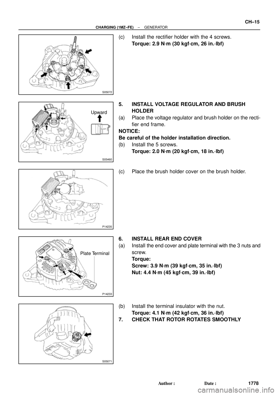 TOYOTA CAMRY 2000  Service Repair Manual S05072
S05460
Upward
P14235
P14233
Plate Terminal
S05071
± CHARGING (1MZ±FE)GENERATOR
CH±15
1778 Author: Date:
(c) Install the rectifier holder with the 4 screws.
Torque: 2.9 N´m (30 kgf´cm, 26
