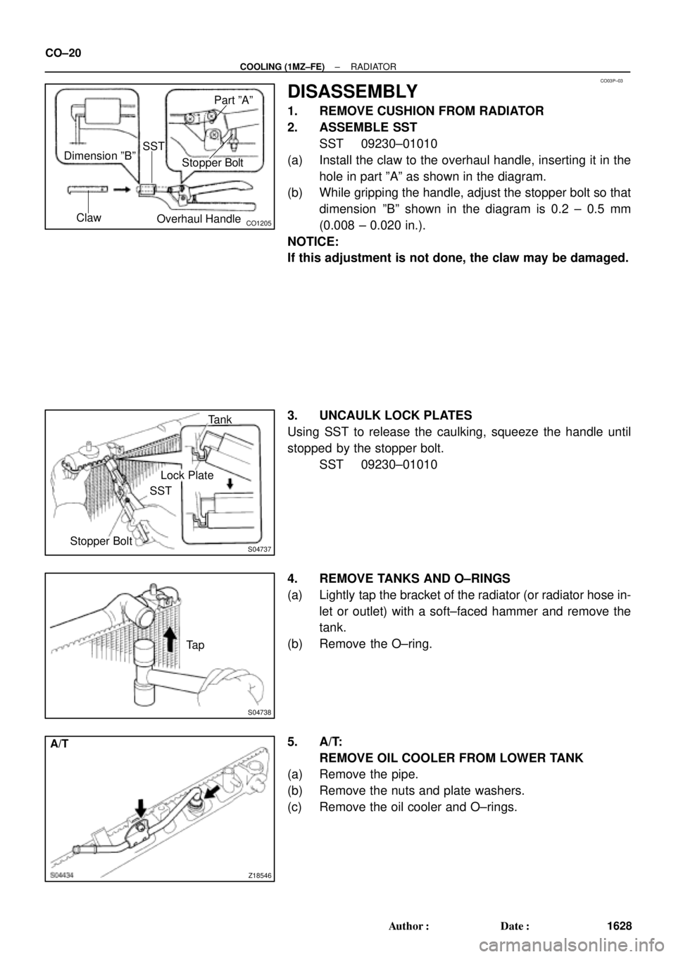 TOYOTA CAMRY 2000 Service Repair Manual CO03P±03
CO1205Overhaul HandleStopper Bolt Dimension ºBº
ClawPart ºAº
SST
S04737Stopper BoltLock Plate
SSTTank
S04738
Ta p
Z18546
A/T CO±20
± COOLING (1MZ±FE)RADIATOR
1628 Author: Date:
DISA TOYOTA CAMRY 2000 Service Repair Manual CO03P±03
CO1205Overhaul HandleStopper Bolt Dimension ºBº
ClawPart ºAº
SST
S04737Stopper BoltLock Plate
SSTTank
S04738
Ta p
Z18546
A/T CO±20
± COOLING (1MZ±FE)RADIATOR
1628 Author: Date:
DISA
