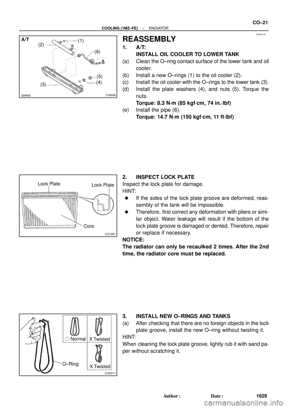 TOYOTA CAMRY 2000 Service Repair Manual CO03Q±03
Z18506
A/T
(1)
(2)
(3)(4)(5) (6)
CO1267
Lock Plate
Lock Plate
Core
CO0317
O±Ring Normal
X Twisted
X Twisted
± COOLING (1MZ±FE)RADIATOR
CO±21
1629 Author: Date:
REASSEMBLY
1. A/T:
INST TOYOTA CAMRY 2000 Service Repair Manual CO03Q±03
Z18506
A/T
(1)
(2)
(3)(4)(5) (6)
CO1267
Lock Plate
Lock Plate
Core
CO0317
O±Ring Normal
X Twisted
X Twisted
± COOLING (1MZ±FE)RADIATOR
CO±21
1629 Author: Date:
REASSEMBLY
1. A/T:
INST