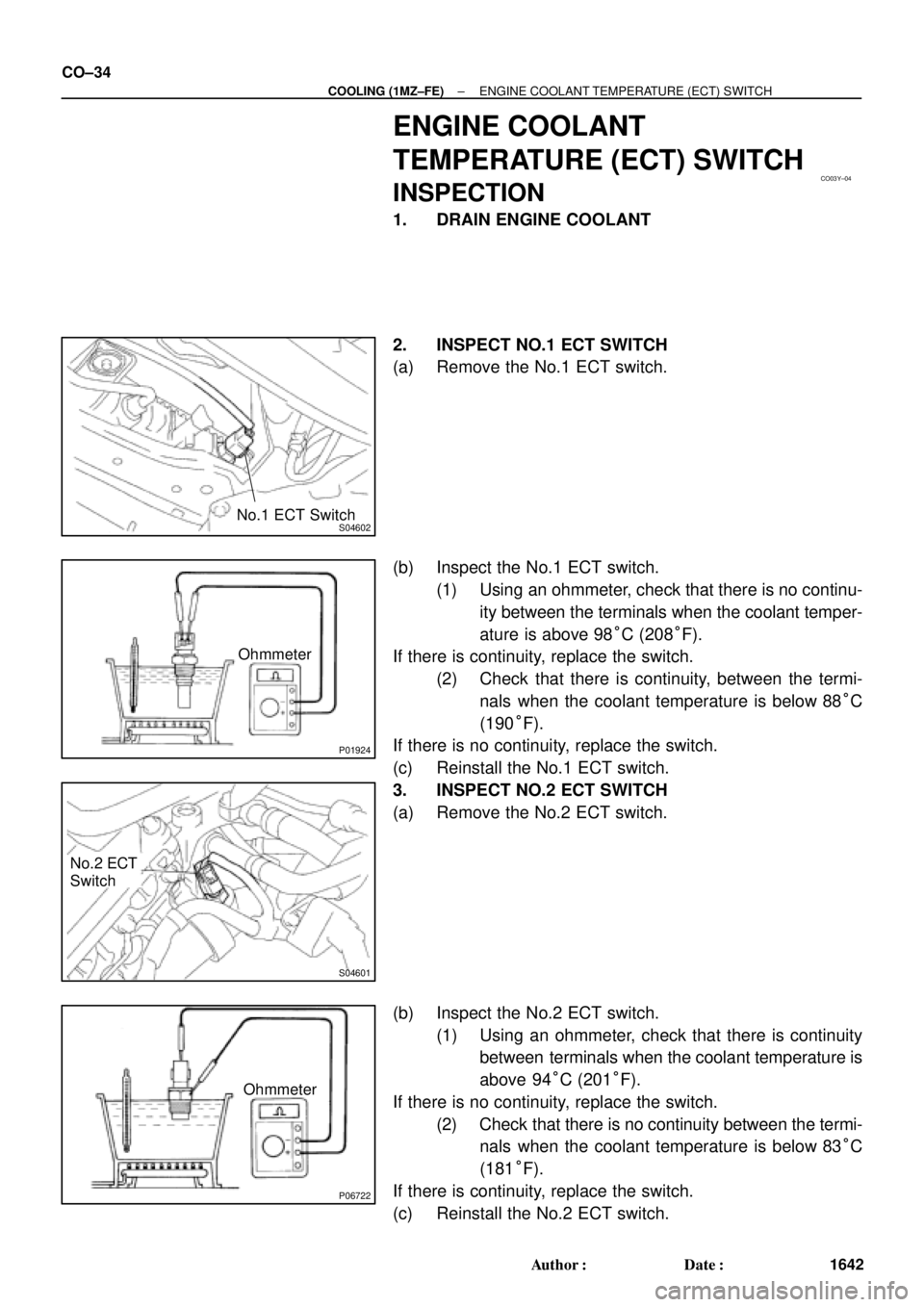 TOYOTA CAMRY 2000 Service Repair Manual CO03Y±04
S04602No.1 ECT Switch
P01924
Ohmmeter
S04601
No.2 ECT
Switch
P06722
Ohmmeter CO±34
± COOLING (1MZ±FE)ENGINE COOLANT TEMPERATURE (ECT) SWITCH
1642 Author: Date:
ENGINE COOLANT
TEMPERATUR TOYOTA CAMRY 2000 Service Repair Manual CO03Y±04
S04602No.1 ECT Switch
P01924
Ohmmeter
S04601
No.2 ECT
Switch
P06722
Ohmmeter CO±34
± COOLING (1MZ±FE)ENGINE COOLANT TEMPERATURE (ECT) SWITCH
1642 Author: Date:
ENGINE COOLANT
TEMPERATUR