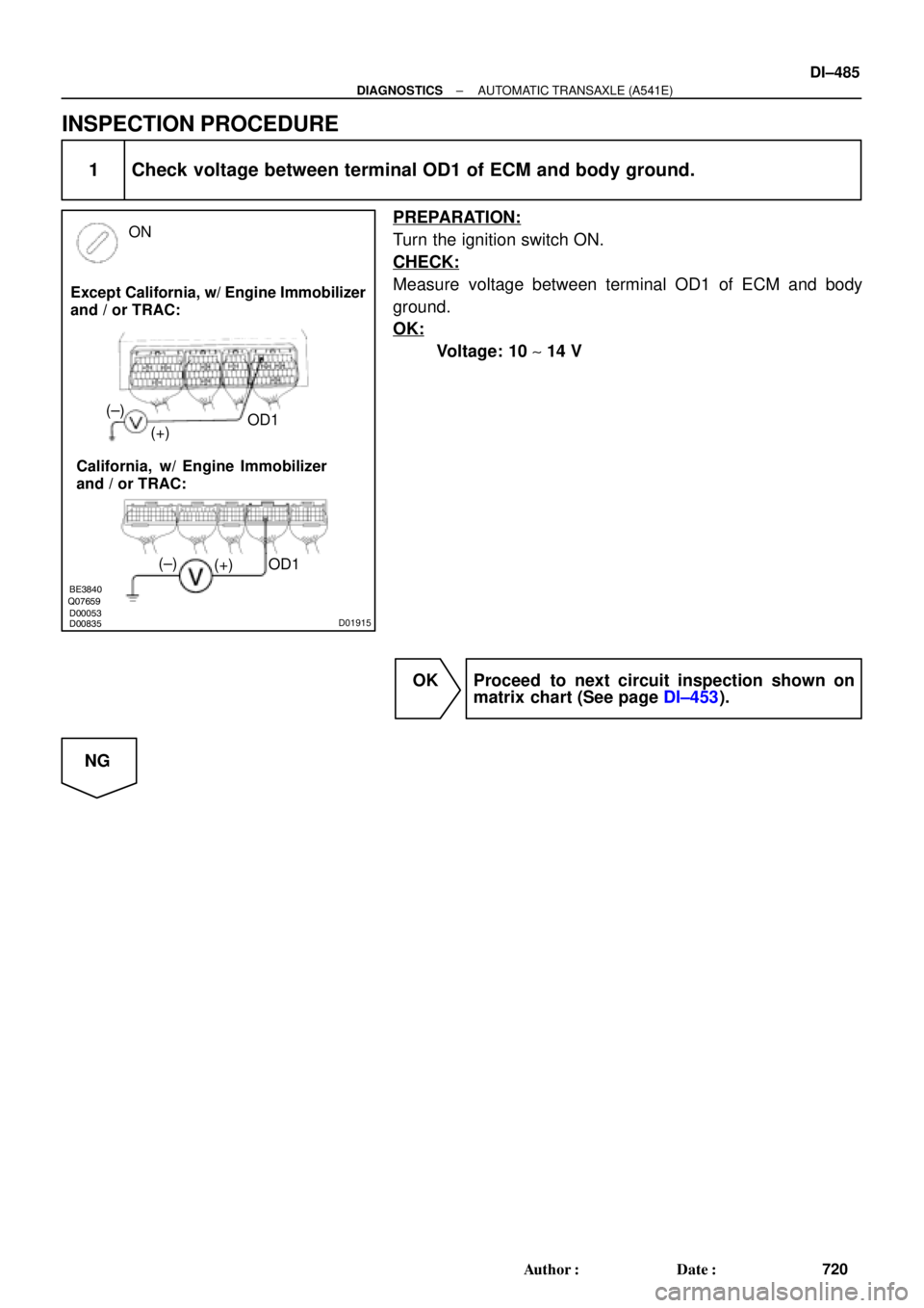 TOYOTA CAMRY 2000  Service Repair Manual BE3840Q07659
D00053
D00835D01915
Except California, w/ Engine Immobilizer
and / or TRAC:
California,  w/ Engine Immobilizer
and / or TRAC:OD1
OD1 ON
(+) (±) (±)
(+)
± DIAGNOSTICSAUTOMATIC TRANSAXLE