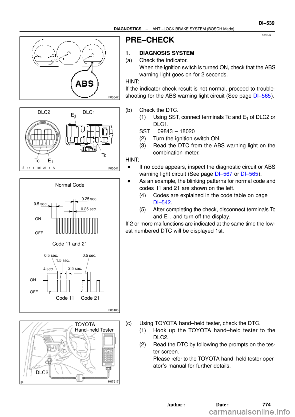 TOYOTA CAMRY 2000 Service Repair Manual DI03V±04
F00047
S-17-1 Iei-23-1-A
F00041
DLC2 DLC1
Tc E1
E1Tc
F00103
Normal Code
0.25 sec.
0.25 sec. 0.5 sec.
ON
OFF
ON
OFF0.5 sec. 0.5 sec.
Code 11 and 21
4 sec.1.5 sec.
2.5 sec.
Code 11 Code 21
H07 TOYOTA CAMRY 2000 Service Repair Manual DI03V±04
F00047
S-17-1 Iei-23-1-A
F00041
DLC2 DLC1
Tc E1
E1Tc
F00103
Normal Code
0.25 sec.
0.25 sec. 0.5 sec.
ON
OFF
ON
OFF0.5 sec. 0.5 sec.
Code 11 and 21
4 sec.1.5 sec.
2.5 sec.
Code 11 Code 21
H07