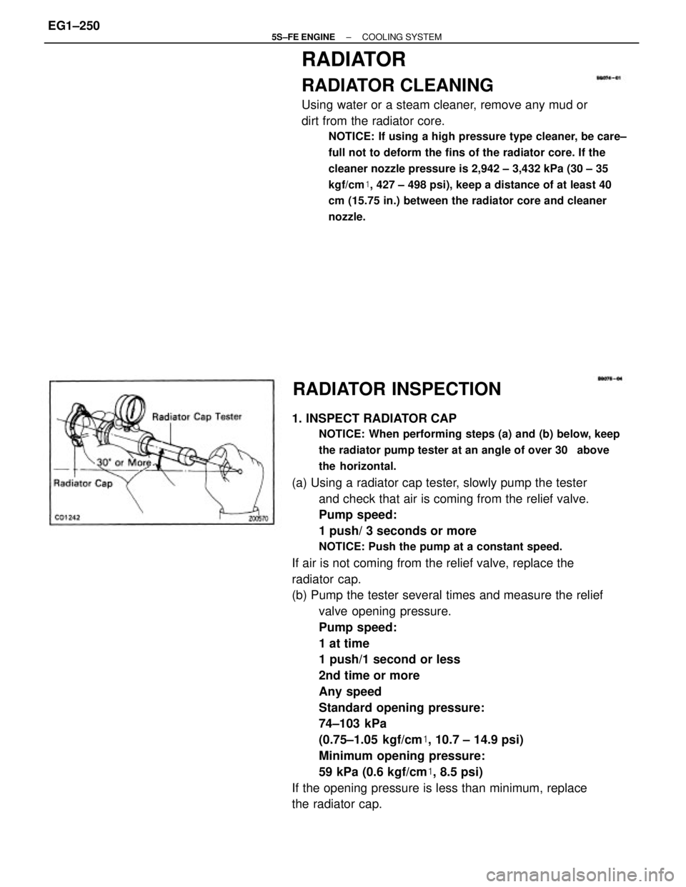 TOYOTA CAMRY 2000 Service Repair Manual 1. INSPECT RADIATOR CAP
NOTICE: When performing steps (a) and (b) below, keep
the radiator pump tester at an angle of over 30 above
the horizontal.
(a) Using a radiator cap tester, slowly pump the te TOYOTA CAMRY 2000 Service Repair Manual 1. INSPECT RADIATOR CAP
NOTICE: When performing steps (a) and (b) below, keep
the radiator pump tester at an angle of over 30 above
the horizontal.
(a) Using a radiator cap tester, slowly pump the te