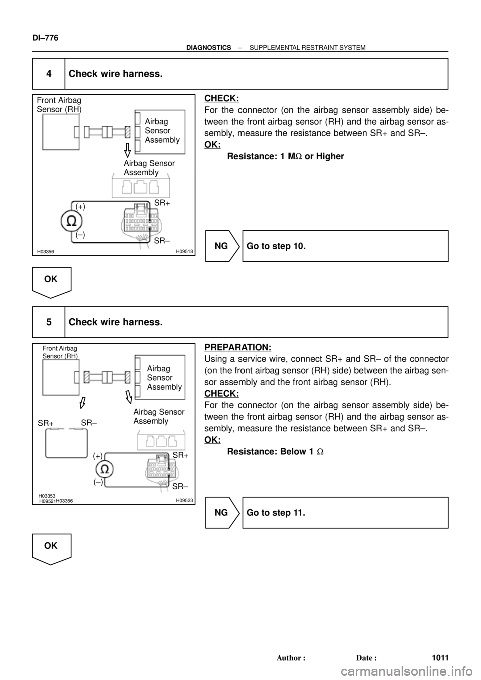 TOYOTA CAMRY 2000  Service Repair Manual H03355H03356H09518
Airbag
Sensor
Assembly Front Airbag
Sensor (RH)
(+)SR+
(±)
SR± Airbag Sensor
Assembly
H03353H09521H03356H09523
Front Airbag
Sensor (RH)
Airbag
Sensor
Assembly
(+)SR+ Airbag Sensor