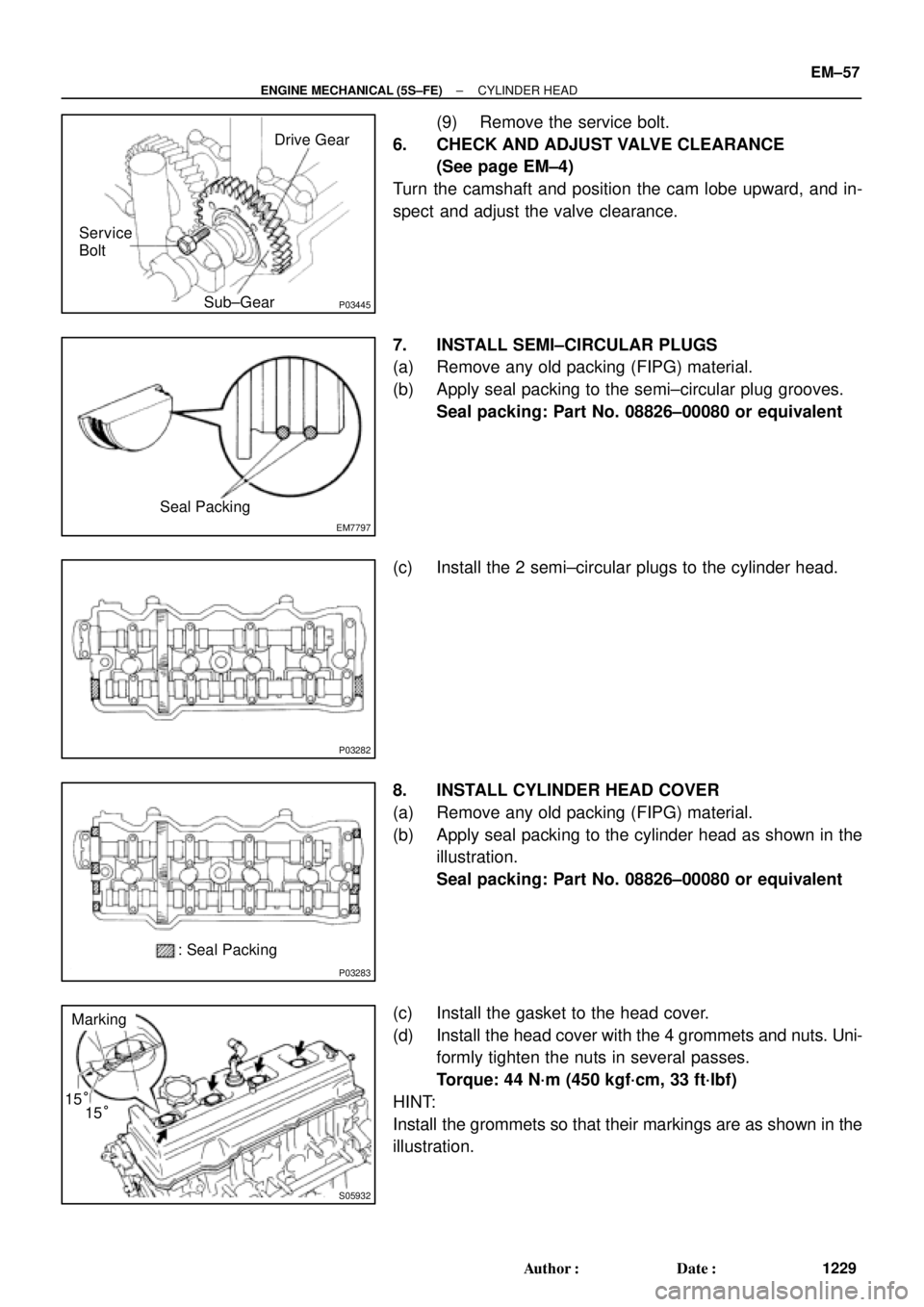 TOYOTA CAMRY 2000 Service Repair Manual P03445
Drive Gear
Sub±Gear Service
Bolt
EM7797
Seal Packing
P03282
P03283
: Seal Packing
S05932
Marking
15° 15°
± ENGINE MECHANICAL (5S±FE)CYLINDER HEAD
EM±57
1229 Author: Date:
(9) Remove the TOYOTA CAMRY 2000 Service Repair Manual P03445
Drive Gear
Sub±Gear Service
Bolt
EM7797
Seal Packing
P03282
P03283
: Seal Packing
S05932
Marking
15° 15°
± ENGINE MECHANICAL (5S±FE)CYLINDER HEAD
EM±57
1229 Author: Date:
(9) Remove the