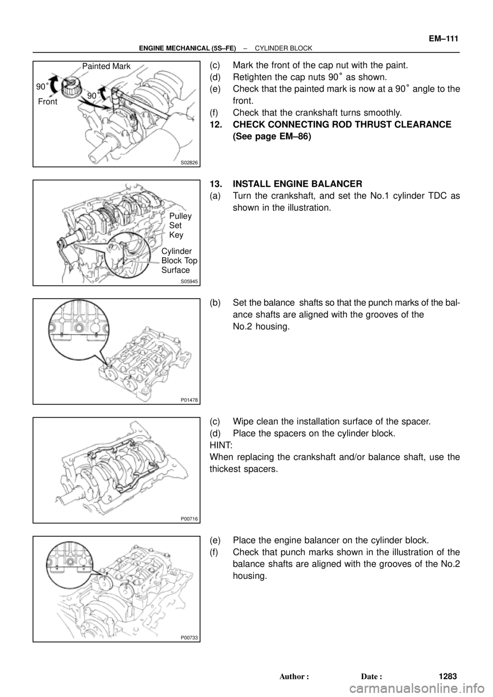 TOYOTA CAMRY 2000 Service Repair Manual S02826
Front 90°Painted Mark
90°
S05945
Pulley
Set
Key
Cylinder
Block Top
Surface
P01478
P00716
P00733
± ENGINE MECHANICAL (5S±FE)CYLINDER BLOCK
EM±111
1283 Author: Date:
(c) Mark the front of TOYOTA CAMRY 2000 Service Repair Manual S02826
Front 90°Painted Mark
90°
S05945
Pulley
Set
Key
Cylinder
Block Top
Surface
P01478
P00716
P00733
± ENGINE MECHANICAL (5S±FE)CYLINDER BLOCK
EM±111
1283 Author: Date:
(c) Mark the front of