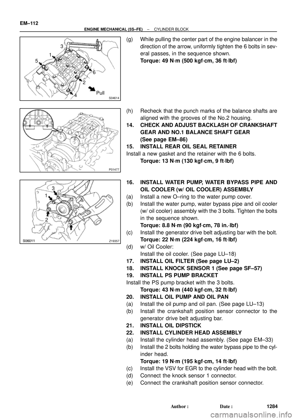 TOYOTA CAMRY 2000 Service Repair Manual S04614
1
Pull 53
426
P01477
Z19357
13
2 EM±112
± ENGINE MECHANICAL (5S±FE)CYLINDER BLOCK
1284 Author: Date:
(g) While pulling the center part of the engine balancer in the
direction of the arrow, TOYOTA CAMRY 2000 Service Repair Manual S04614
1
Pull 53
426
P01477
Z19357
13
2 EM±112
± ENGINE MECHANICAL (5S±FE)CYLINDER BLOCK
1284 Author: Date:
(g) While pulling the center part of the engine balancer in the
direction of the arrow,