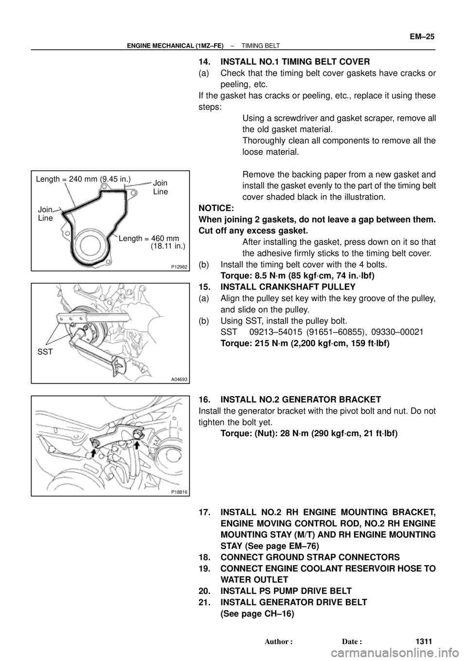 TOYOTA CAMRY 2000 Service Repair Manual P12982
Length = 240 mm (9.45 in.)
Join
Line
Join
Line
Length = 460 mm
(18.11 in.)
A04693
SST
P18816
± ENGINE MECHANICAL (1MZ±FE)TIMING BELT
EM±25
1311 Author: Date:
14. INSTALL NO.1 TIMING BELT C TOYOTA CAMRY 2000 Service Repair Manual P12982
Length = 240 mm (9.45 in.)
Join
Line
Join
Line
Length = 460 mm
(18.11 in.)
A04693
SST
P18816
± ENGINE MECHANICAL (1MZ±FE)TIMING BELT
EM±25
1311 Author: Date:
14. INSTALL NO.1 TIMING BELT C