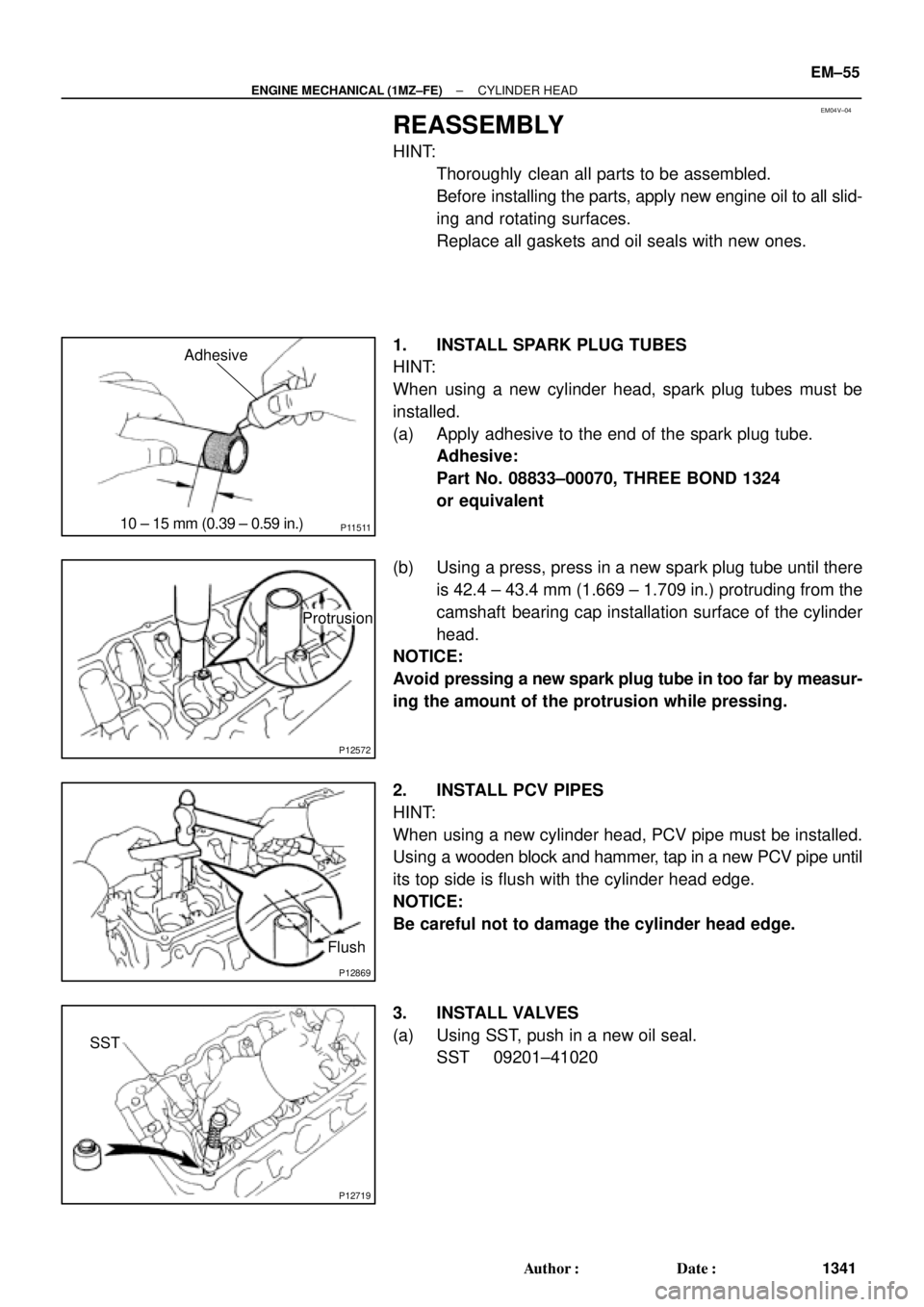 TOYOTA CAMRY 2000 Service Repair Manual EM04V±04
P1151110 ± 15 mm (0.39 ± 0.59 in.)Adhesive
P12572
Protrusion
P12869
Flush
P12719
SST
± ENGINE MECHANICAL (1MZ±FE)CYLINDER HEAD
EM±55
1341 Author: Date:
REASSEMBLY
HINT:
Thoroughly c TOYOTA CAMRY 2000 Service Repair Manual EM04V±04
P1151110 ± 15 mm (0.39 ± 0.59 in.)Adhesive
P12572
Protrusion
P12869
Flush
P12719
SST
± ENGINE MECHANICAL (1MZ±FE)CYLINDER HEAD
EM±55
1341 Author: Date:
REASSEMBLY
HINT:
Thoroughly c