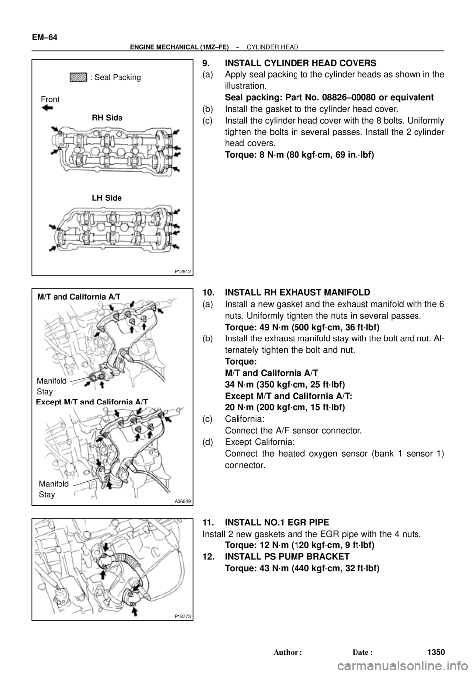 TOYOTA CAMRY 2000 Service Repair Manual P12812
: Seal Packing
Front
RH Side
LH Side
A06649
Manifold
StayM/T and California A/T
Manifold
Stay
Except M/T and California A/T
P18773
EM±64
± ENGINE MECHANICAL (1MZ±FE)CYLINDER HEAD
1350 Author TOYOTA CAMRY 2000 Service Repair Manual P12812
: Seal Packing
Front
RH Side
LH Side
A06649
Manifold
StayM/T and California A/T
Manifold
Stay
Except M/T and California A/T
P18773
EM±64
± ENGINE MECHANICAL (1MZ±FE)CYLINDER HEAD
1350 Author