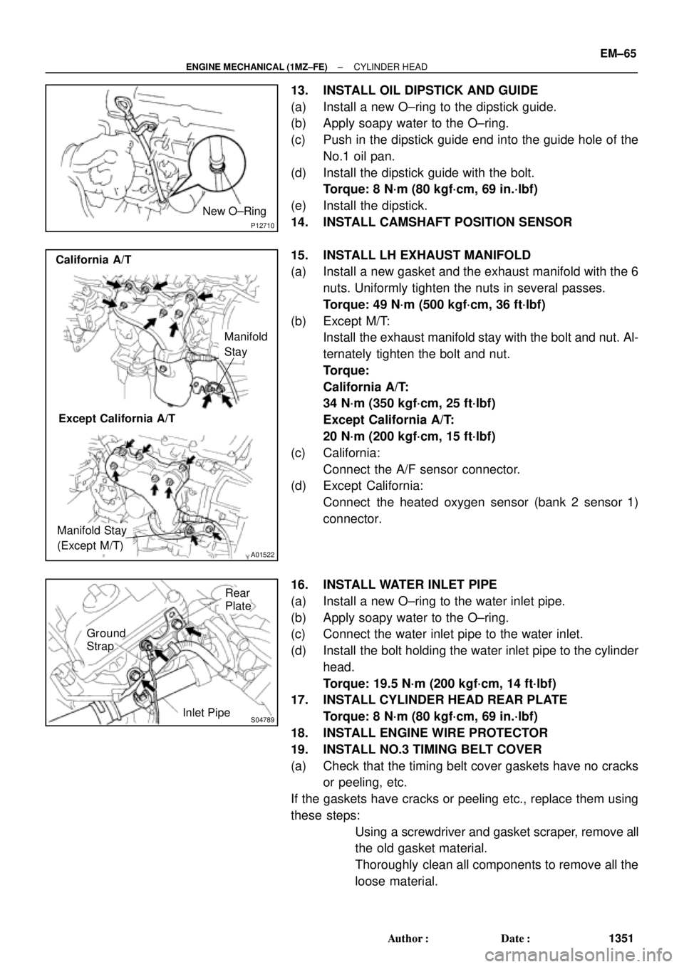 TOYOTA CAMRY 2000 Service Repair Manual P12710
New O±Ring
A01522
Manifold
Stay California A/T
Manifold Stay
(Except M/T)Except California A/T
S04789
Ground
Strap
Inlet PipeRear
Plate
± ENGINE MECHANICAL (1MZ±FE)CYLINDER HEAD
EM±65
1351 TOYOTA CAMRY 2000 Service Repair Manual P12710
New O±Ring
A01522
Manifold
Stay California A/T
Manifold Stay
(Except M/T)Except California A/T
S04789
Ground
Strap
Inlet PipeRear
Plate
± ENGINE MECHANICAL (1MZ±FE)CYLINDER HEAD
EM±65
1351