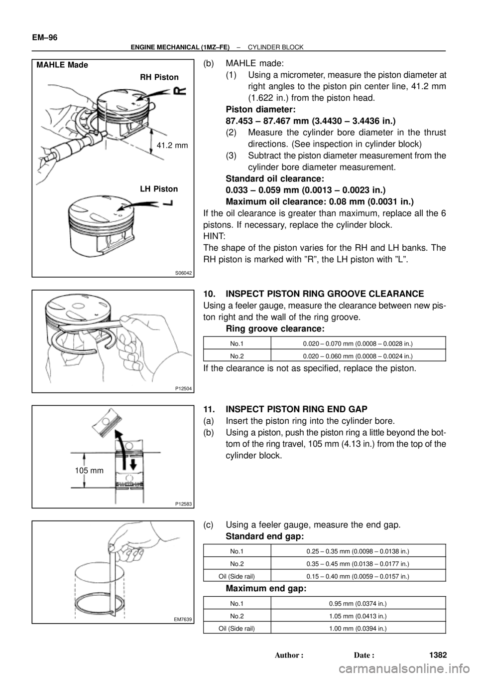 TOYOTA CAMRY 2000 Service Repair Manual S06042
MAHLE Made
RH Piston
41.2 mm
LH Piston
P12504
P12583
105 mm
EM7639
EM±96
± ENGINE MECHANICAL (1MZ±FE)CYLINDER BLOCK
1382 Author: Date:
(b) MAHLE made:
(1) Using a micrometer, measure the p TOYOTA CAMRY 2000 Service Repair Manual S06042
MAHLE Made
RH Piston
41.2 mm
LH Piston
P12504
P12583
105 mm
EM7639
EM±96
± ENGINE MECHANICAL (1MZ±FE)CYLINDER BLOCK
1382 Author: Date:
(b) MAHLE made:
(1) Using a micrometer, measure the p