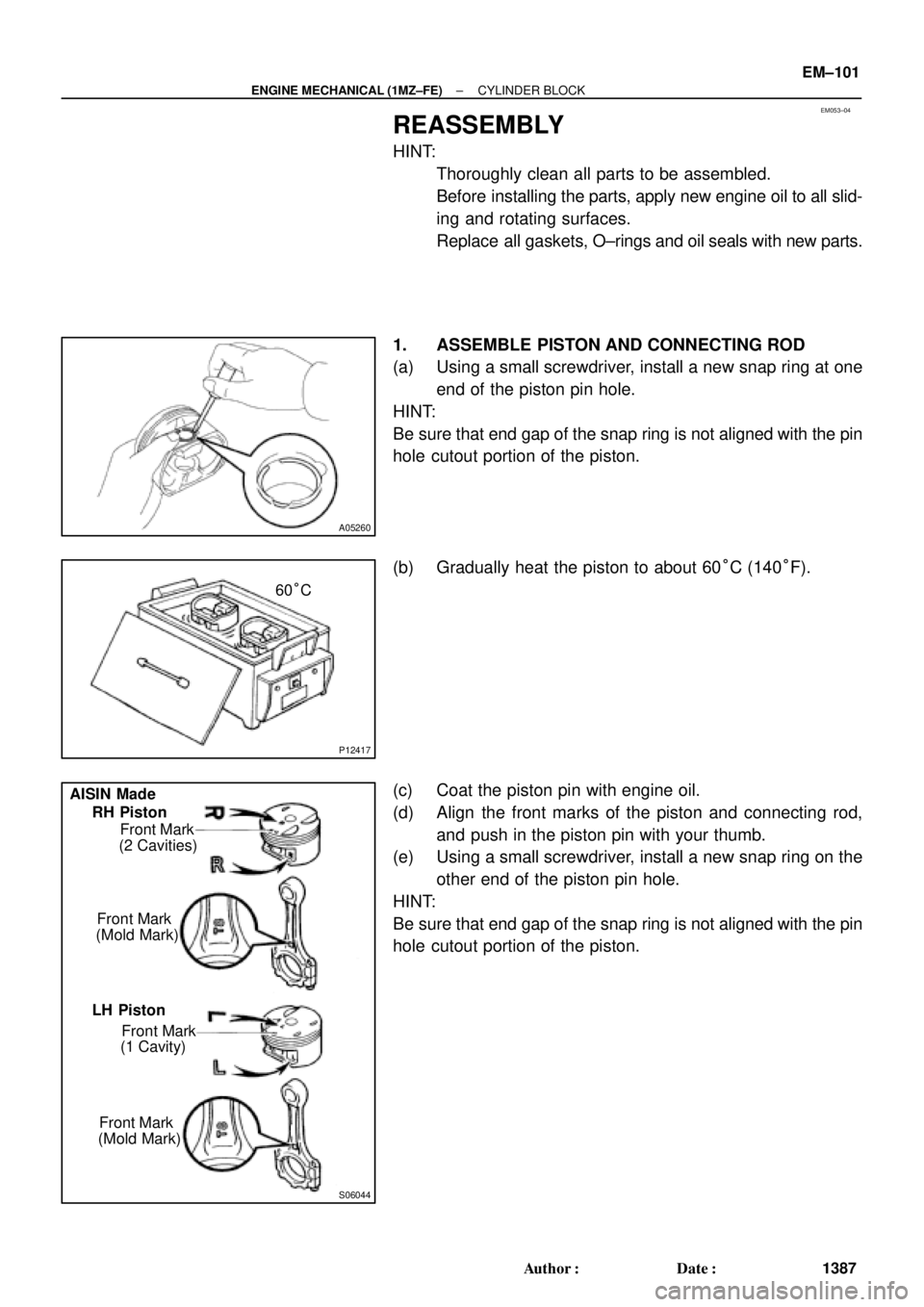 TOYOTA CAMRY 2000 Service Repair Manual EM053±04
A05260
P12417
60°C
S06044
Front Mark AISIN Made
RH Piston
LH Piston(2 Cavities)
Front Mark
(Mold Mark)
Front Mark
(1 Cavity)
Front Mark
(Mold Mark)
± ENGINE MECHANICAL (1MZ±FE)CYLINDER BL TOYOTA CAMRY 2000 Service Repair Manual EM053±04
A05260
P12417
60°C
S06044
Front Mark AISIN Made
RH Piston
LH Piston(2 Cavities)
Front Mark
(Mold Mark)
Front Mark
(1 Cavity)
Front Mark
(Mold Mark)
± ENGINE MECHANICAL (1MZ±FE)CYLINDER BL
