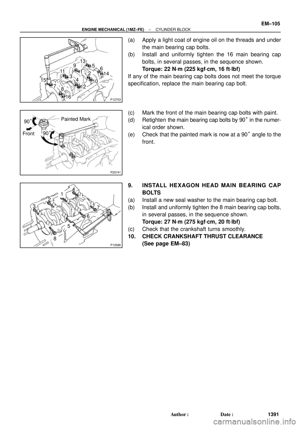 TOYOTA CAMRY 2000 Service Repair Manual P12753
10 11
12 13
14
151
162
3
45
6
7
89
P25741
Painted Mark
Front90°
90°
P12586
1
2
34
567
8
± ENGINE MECHANICAL (1MZ±FE)CYLINDER BLOCK
EM±105
1391 Author: Date:
(a) Apply a light coat of eng TOYOTA CAMRY 2000 Service Repair Manual P12753
10 11
12 13
14
151
162
3
45
6
7
89
P25741
Painted Mark
Front90°
90°
P12586
1
2
34
567
8
± ENGINE MECHANICAL (1MZ±FE)CYLINDER BLOCK
EM±105
1391 Author: Date:
(a) Apply a light coat of eng