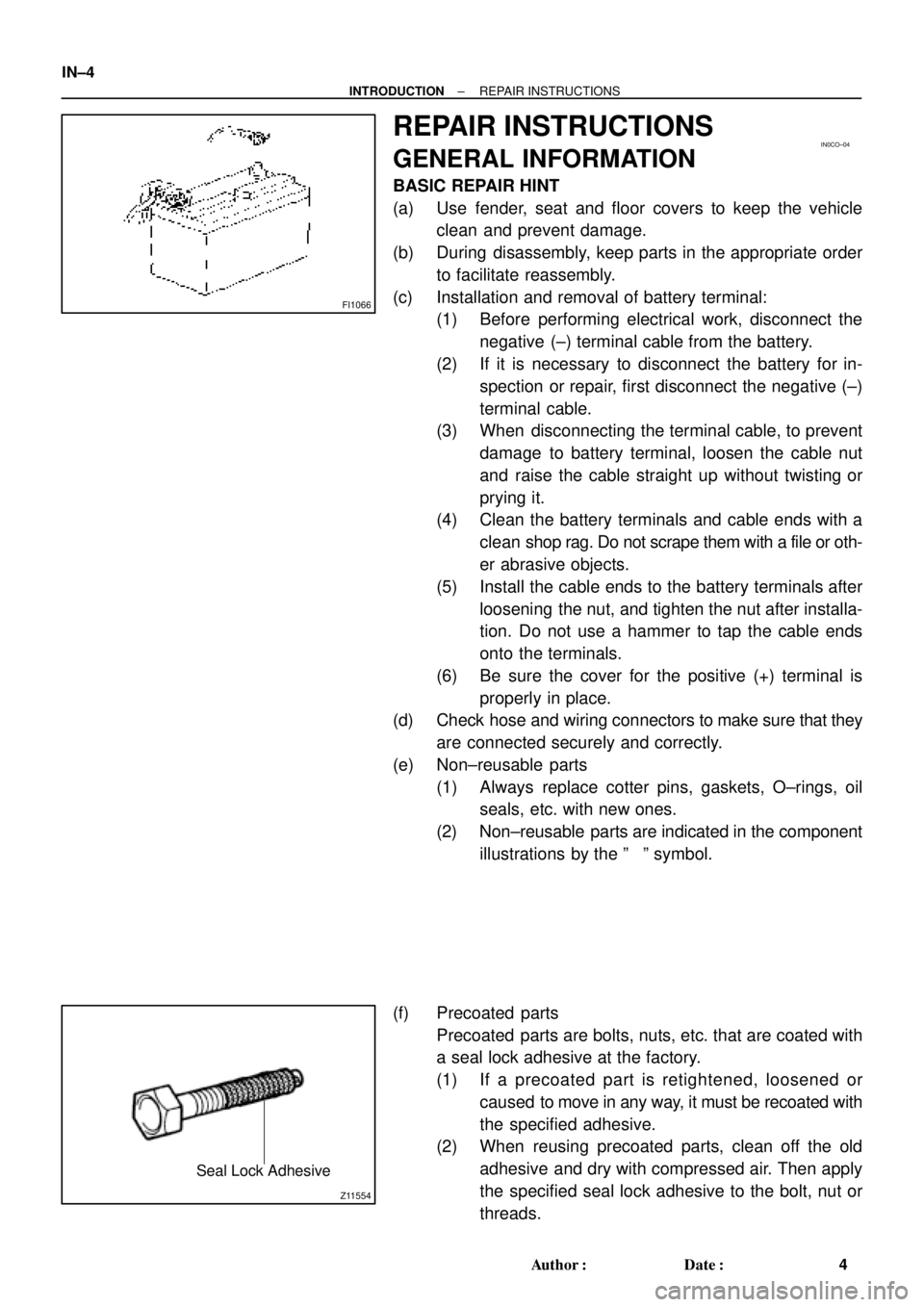 TOYOTA CAMRY 2000 Service Repair Manual FI1066
IN0CO±04
Z11554
Seal Lock Adhesive
IN±4
± INTRODUCTIONREPAIR INSTRUCTIONS
4 Author: Date:
REPAIR INSTRUCTIONS
GENERAL INFORMATION
BASIC REPAIR HINT
(a) Use fender, seat and floor covers to TOYOTA CAMRY 2000 Service Repair Manual FI1066
IN0CO±04
Z11554
Seal Lock Adhesive
IN±4
± INTRODUCTIONREPAIR INSTRUCTIONS
4 Author: Date:
REPAIR INSTRUCTIONS
GENERAL INFORMATION
BASIC REPAIR HINT
(a) Use fender, seat and floor covers to
