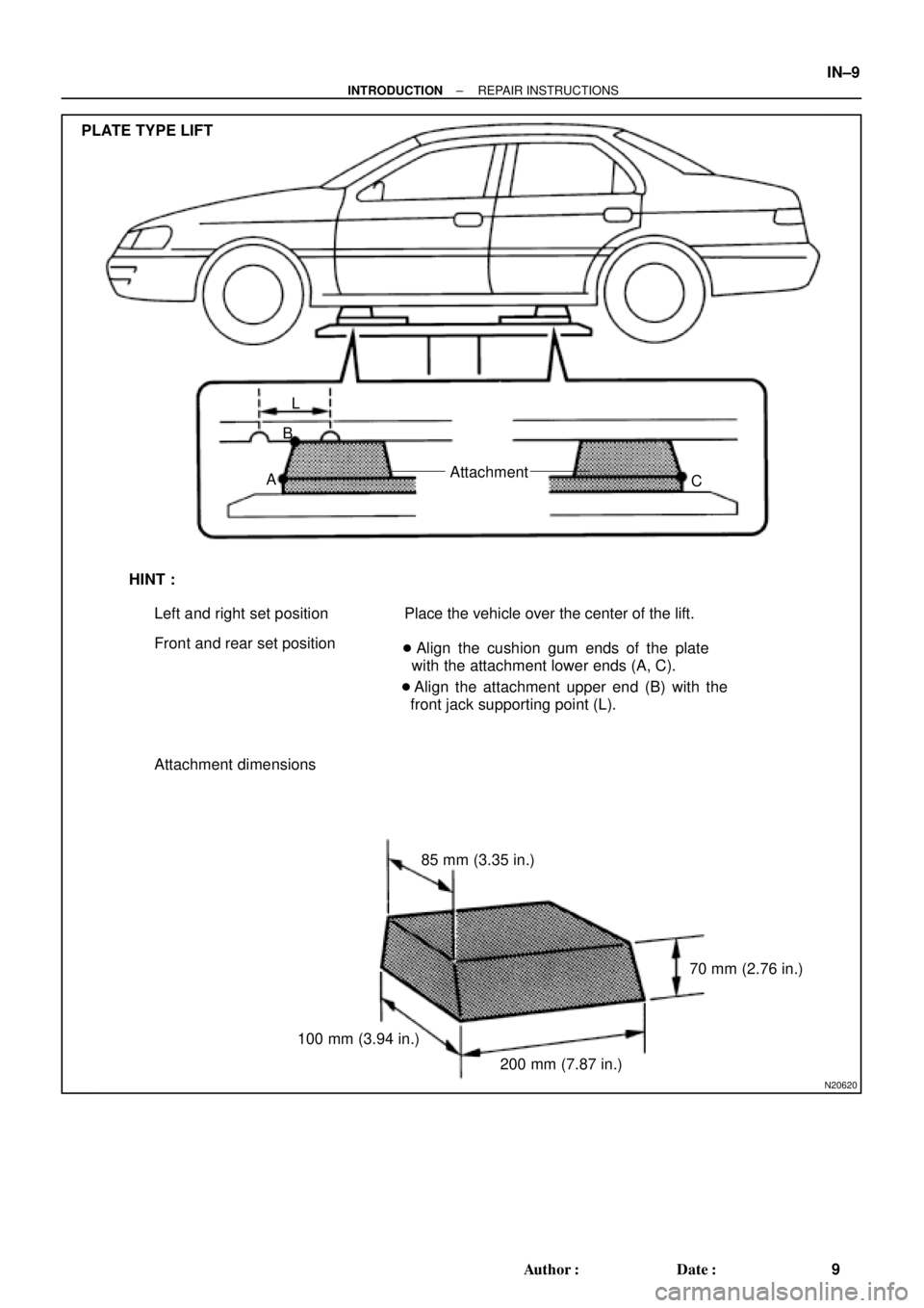 TOYOTA CAMRY 2000  Service Repair Manual N20620
PLATE TYPE LIFT
L
B
AAttachment
C
HINT :
Left and right set position
Front and rear set positionPlace the vehicle over the center of the lift.
 Align the cushion gum ends of the plate
  with t