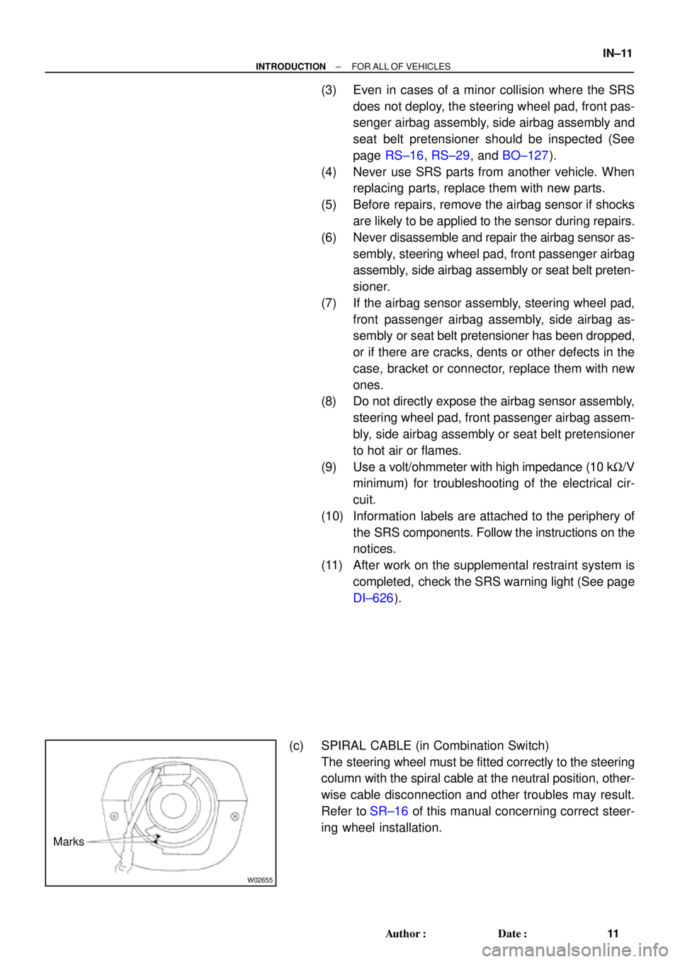 TOYOTA CAMRY 2000 Service Repair Manual W02655
Marks
± INTRODUCTIONFOR ALL OF VEHICLES
IN±11
11 Author: Date:
(3) Even in cases of a minor collision where the SRS
does not deploy, the steering wheel pad, front pas-
senger airbag assembl TOYOTA CAMRY 2000 Service Repair Manual W02655
Marks
± INTRODUCTIONFOR ALL OF VEHICLES
IN±11
11 Author: Date:
(3) Even in cases of a minor collision where the SRS
does not deploy, the steering wheel pad, front pas-
senger airbag assembl