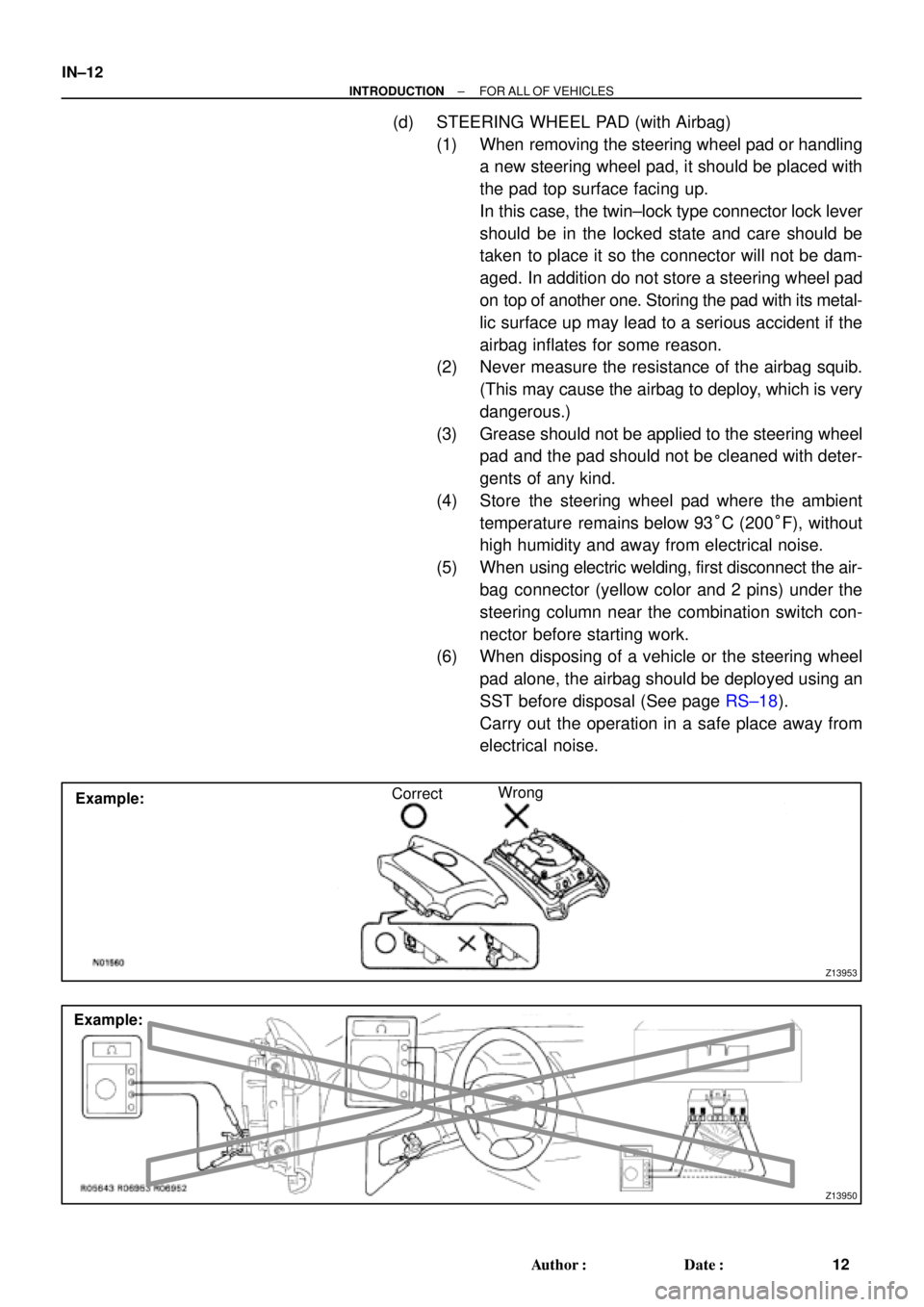 TOYOTA CAMRY 2000 Service Repair Manual Z13953
Example:CorrectWrong
Z13950
Example: IN±12
± INTRODUCTIONFOR ALL OF VEHICLES
12 Author: Date:
(d) STEERING WHEEL PAD (with Airbag)
(1) When removing the steering wheel pad or handling
a new TOYOTA CAMRY 2000 Service Repair Manual Z13953
Example:CorrectWrong
Z13950
Example: IN±12
± INTRODUCTIONFOR ALL OF VEHICLES
12 Author: Date:
(d) STEERING WHEEL PAD (with Airbag)
(1) When removing the steering wheel pad or handling
a new