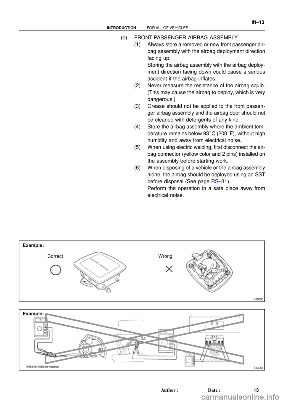 TOYOTA CAMRY 2000 Service Repair Manual B00696
Example:
Correct Wrong
Z13951
Example:
± INTRODUCTIONFOR ALL OF VEHICLES
IN±13
13 Author: Date:
(e) FRONT PASSENGER AIRBAG ASSEMBLY
(1) Always store a removed or new front passenger air-
ba TOYOTA CAMRY 2000 Service Repair Manual B00696
Example:
Correct Wrong
Z13951
Example:
± INTRODUCTIONFOR ALL OF VEHICLES
IN±13
13 Author: Date:
(e) FRONT PASSENGER AIRBAG ASSEMBLY
(1) Always store a removed or new front passenger air-
ba