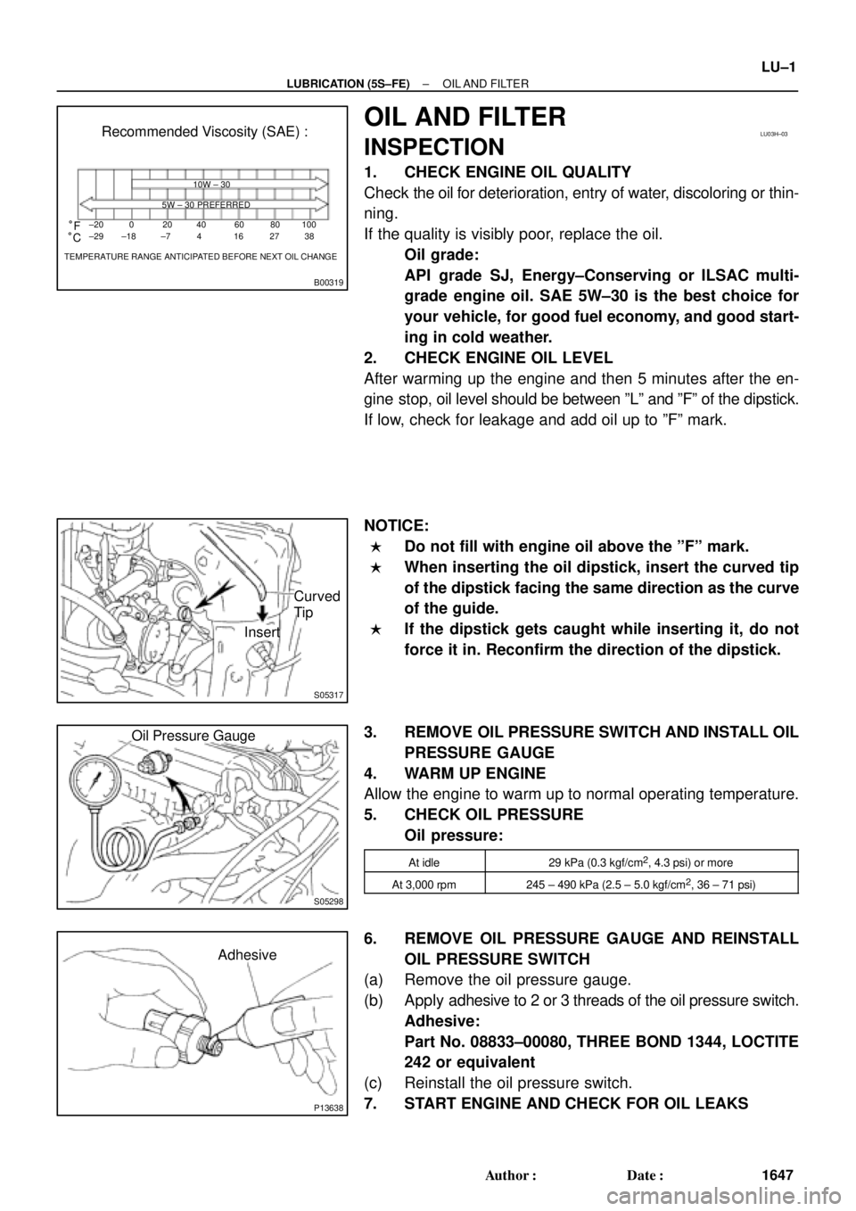 TOYOTA CAMRY 2000 Service Repair Manual B00319
Recommended Viscosity (SAE) :
TEMPERATURE RANGE ANTICIPATED BEFORE NEXT OIL CHANGE 10W ± 30
5W ± 30 PREFERRED
±20
°C °F020406080
±29 ±18 ±7 4 16 27100
38
LU03H±03
S05317
Curved
Tip
Ins TOYOTA CAMRY 2000 Service Repair Manual B00319
Recommended Viscosity (SAE) :
TEMPERATURE RANGE ANTICIPATED BEFORE NEXT OIL CHANGE 10W ± 30
5W ± 30 PREFERRED
±20
°C °F020406080
±29 ±18 ±7 4 16 27100
38
LU03H±03
S05317
Curved
Tip
Ins