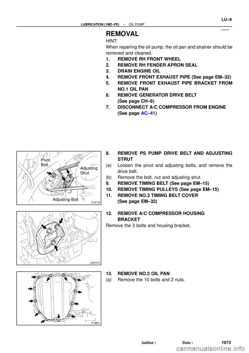 TOYOTA CAMRY 2000  Service Repair Manual LU028±03
P18778Adjusting Bolt
Adjusting
Strut Pivot
Bolt
B01015
P18801
± LUBRICATION (1MZ±FE)OIL PUMP
LU±9
1673 Author: Date:
REMOVAL
HINT:
When repairing the oil pump, the oil pan and strainer 