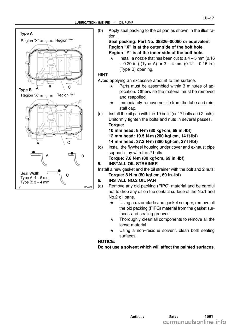 TOYOTA CAMRY 2000 Service Repair Manual B04402
A Region ºXºRegion ºYº
A
CB B
C
Seal Width
Type A: 4 ± 5 mm
Type B: 3 ± 4 mmRegion ºXºRegion ºYº
AC Type A
Type B
± LUBRICATION (1MZ±FE)OIL PUMP
LU±17
1681 Author: Date:
(b) Appl TOYOTA CAMRY 2000 Service Repair Manual B04402
A Region ºXºRegion ºYº
A
CB B
C
Seal Width
Type A: 4 ± 5 mm
Type B: 3 ± 4 mmRegion ºXºRegion ºYº
AC Type A
Type B
± LUBRICATION (1MZ±FE)OIL PUMP
LU±17
1681 Author: Date:
(b) Appl