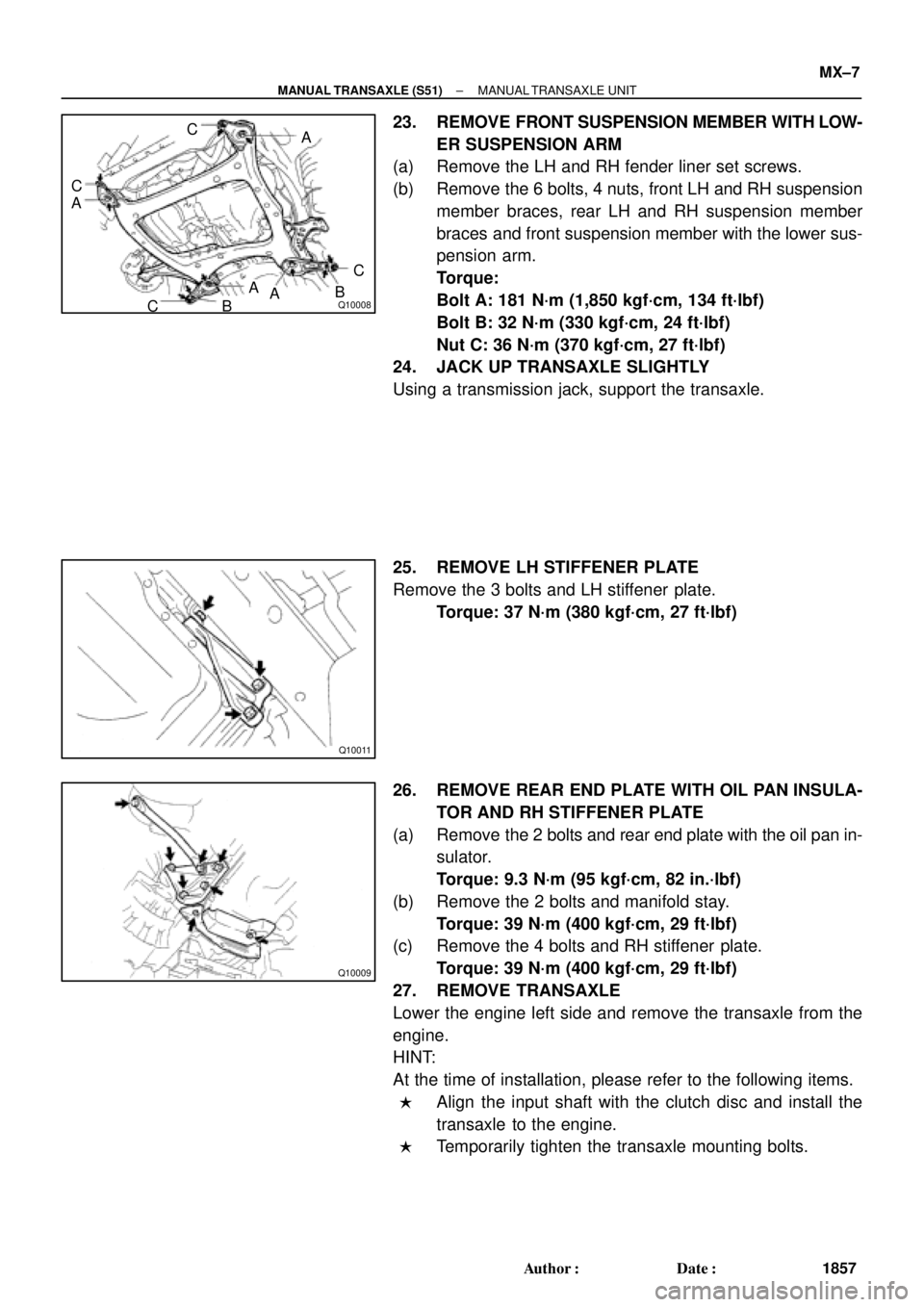 TOYOTA CAMRY 2000 Service Repair Manual Q10008
C
C
A
CBA
ABC A
Q10011
Q10009
± MANUAL TRANSAXLE (S51)MANUAL TRANSAXLE UNIT
MX±7
1857 Author: Date:
23. REMOVE FRONT SUSPENSION MEMBER WITH LOW-
ER SUSPENSION ARM
(a) Remove the LH and RH f TOYOTA CAMRY 2000 Service Repair Manual Q10008
C
C
A
CBA
ABC A
Q10011
Q10009
± MANUAL TRANSAXLE (S51)MANUAL TRANSAXLE UNIT
MX±7
1857 Author: Date:
23. REMOVE FRONT SUSPENSION MEMBER WITH LOW-
ER SUSPENSION ARM
(a) Remove the LH and RH f