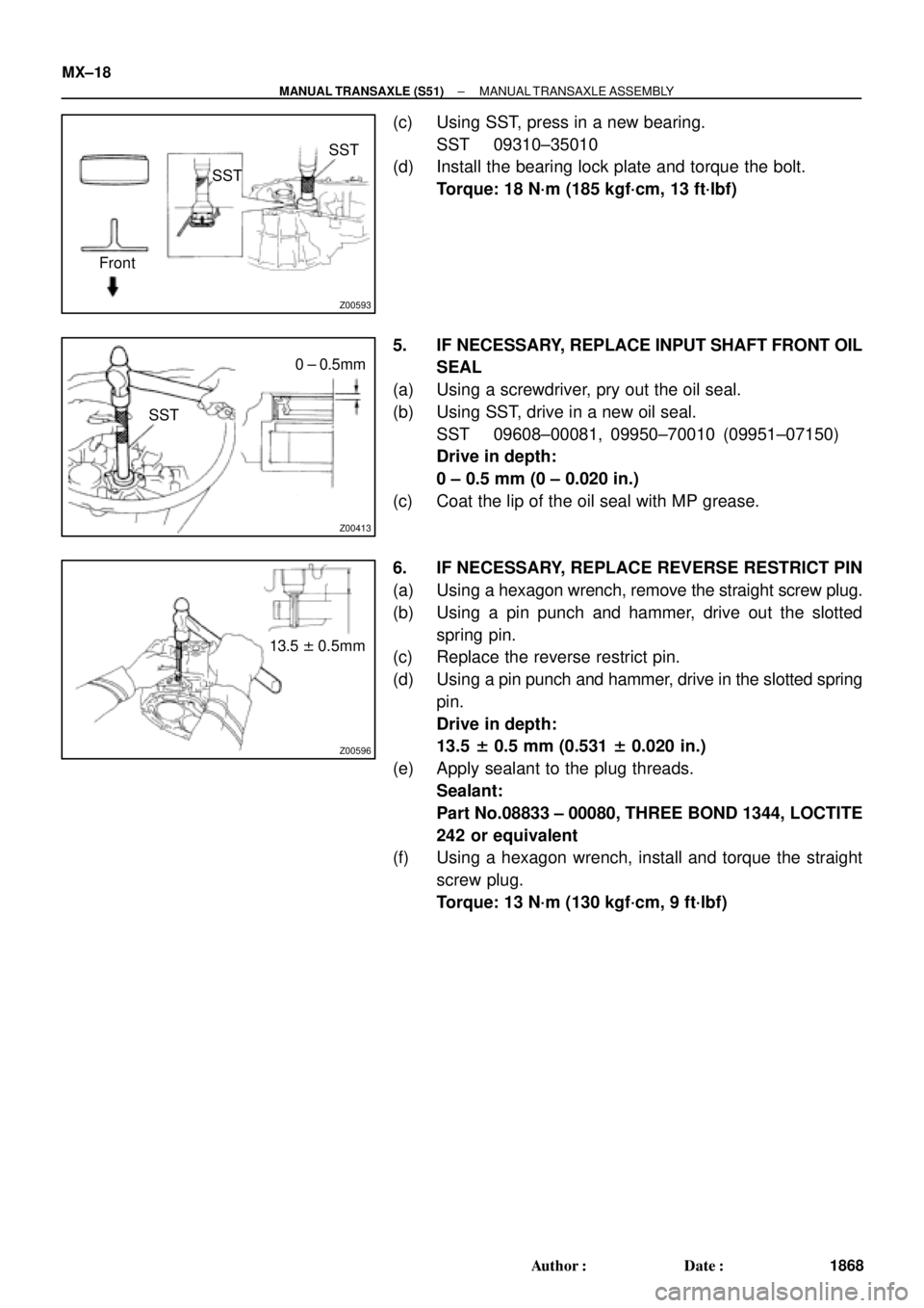 TOYOTA CAMRY 2000 Service Repair Manual Z00593
SSTSST
Front
Z00413
SST0 ± 0.5mm
Z00596
13.5 ± 0.5mm MX±18
± MANUAL TRANSAXLE (S51)MANUAL TRANSAXLE ASSEMBLY
1868 Author: Date:
(c) Using SST, press in a new bearing.
SST 09310±35010
(d) TOYOTA CAMRY 2000 Service Repair Manual Z00593
SSTSST
Front
Z00413
SST0 ± 0.5mm
Z00596
13.5 ± 0.5mm MX±18
± MANUAL TRANSAXLE (S51)MANUAL TRANSAXLE ASSEMBLY
1868 Author: Date:
(c) Using SST, press in a new bearing.
SST 09310±35010
(d)