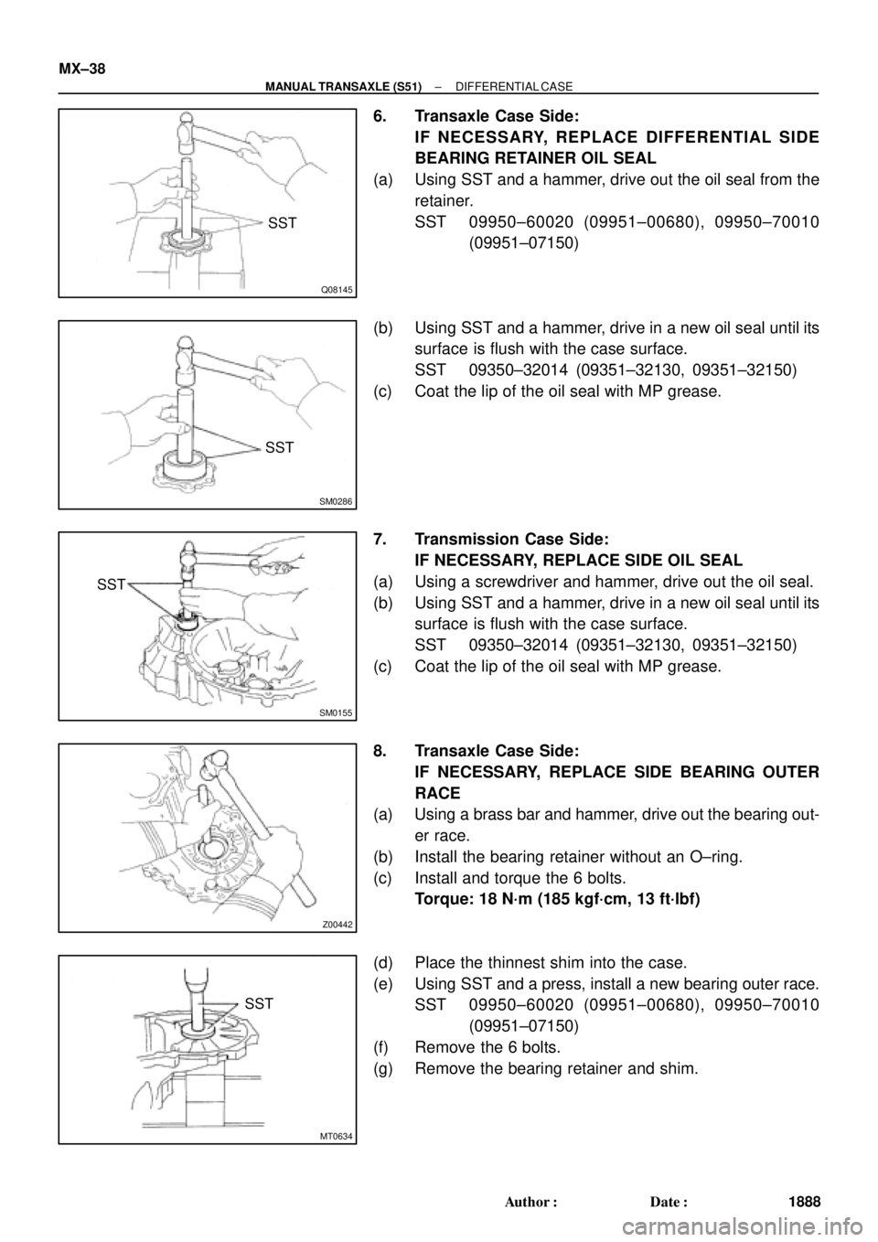 TOYOTA CAMRY 2000 Service Repair Manual Q08145
SST
SM0286
SST
SM0155
SST
Z00442
MT0634
SST MX±38
± MANUAL TRANSAXLE (S51)DIFFERENTIAL CASE
1888 Author: Date:
6. Transaxle Case Side:
IF NECESSARY, REPLACE DIFFERENTIAL SIDE
BEARING RETAIN TOYOTA CAMRY 2000 Service Repair Manual Q08145
SST
SM0286
SST
SM0155
SST
Z00442
MT0634
SST MX±38
± MANUAL TRANSAXLE (S51)DIFFERENTIAL CASE
1888 Author: Date:
6. Transaxle Case Side:
IF NECESSARY, REPLACE DIFFERENTIAL SIDE
BEARING RETAIN