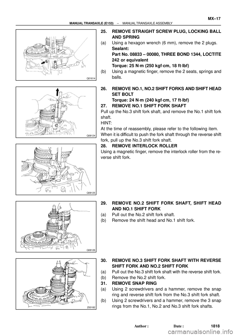 TOYOTA CAMRY 2000 Service Repair Manual Q01614
Q08124
Q08125
Q08126
Z00182
± MANUAL TRANSAXLE (E153)MANUAL TRANSAXLE ASSEMBLY
MX±17
1818 Author: Date:
25. REMOVE STRAIGHT SCREW PLUG, LOCKING BALL
AND SPRING
(a) Using a hexagon wrench (6 TOYOTA CAMRY 2000 Service Repair Manual Q01614
Q08124
Q08125
Q08126
Z00182
± MANUAL TRANSAXLE (E153)MANUAL TRANSAXLE ASSEMBLY
MX±17
1818 Author: Date:
25. REMOVE STRAIGHT SCREW PLUG, LOCKING BALL
AND SPRING
(a) Using a hexagon wrench (6