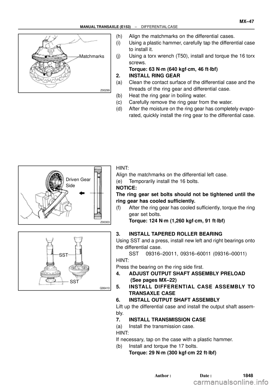 TOYOTA CAMRY 2000 Service Repair Manual Z00299
Matchmarks
Z00303
Driven Gear
Side
Q06410
SST
SST
± MANUAL TRANSAXLE (E153)DIFFERENTIAL CASE
MX±47
1848 Author: Date:
(h) Align the matchmarks on the differential cases.
(i) Using a plastic TOYOTA CAMRY 2000 Service Repair Manual Z00299
Matchmarks
Z00303
Driven Gear
Side
Q06410
SST
SST
± MANUAL TRANSAXLE (E153)DIFFERENTIAL CASE
MX±47
1848 Author: Date:
(h) Align the matchmarks on the differential cases.
(i) Using a plastic