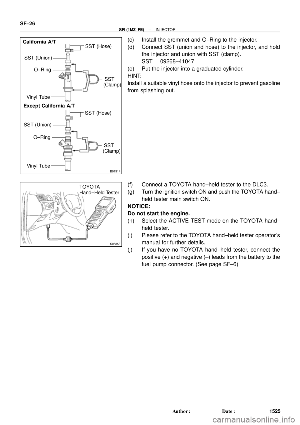 TOYOTA CAMRY 2000 Service Repair Manual B01914
SST (Union)SST (Hose)
O±Ring
SST
(Clamp)
Vinyl Tube
Vinyl Tube
O±Ring
SST (Union)
SST (Hose)
SST
(Clamp)
California A/T
Except California A/T
S05358
TOYOTA
Hand±Held Tester SF±26
± SFI (1M TOYOTA CAMRY 2000 Service Repair Manual B01914
SST (Union)SST (Hose)
O±Ring
SST
(Clamp)
Vinyl Tube
Vinyl Tube
O±Ring
SST (Union)
SST (Hose)
SST
(Clamp)
California A/T
Except California A/T
S05358
TOYOTA
Hand±Held Tester SF±26
± SFI (1M