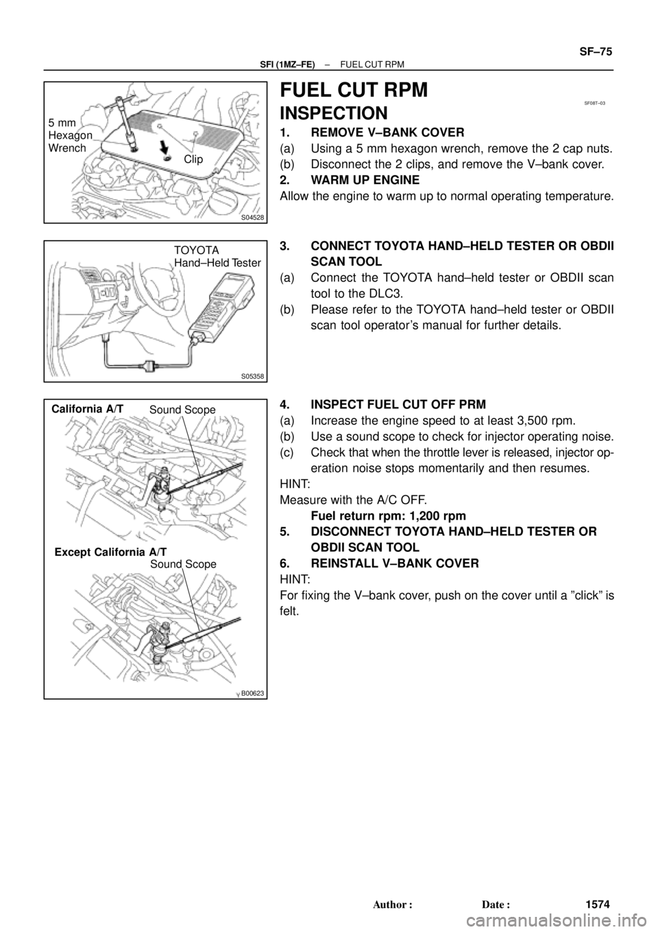 TOYOTA CAMRY 2000 Service Repair Manual S04528
5 mm
Hexagon
Wrench
Clip
SF08T±03
S05358
TOYOTA
Hand±Held Tester
B00623
Sound Scope
Sound Scope California A/T
Except California A/T
± SFI (1MZ±FE)FUEL CUT RPM
SF±75
1574 Author: Date:
F TOYOTA CAMRY 2000 Service Repair Manual S04528
5 mm
Hexagon
Wrench
Clip
SF08T±03
S05358
TOYOTA
Hand±Held Tester
B00623
Sound Scope
Sound Scope California A/T
Except California A/T
± SFI (1MZ±FE)FUEL CUT RPM
SF±75
1574 Author: Date:
F