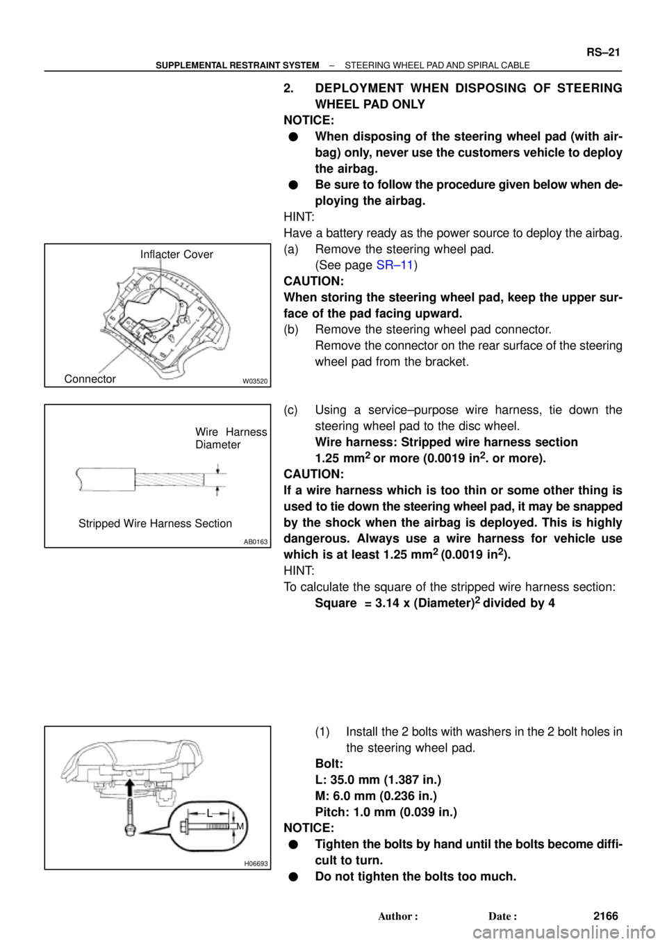 TOYOTA CAMRY 2000 Service Repair Manual W03520
Inflacter Cover
Connector
AB0163
Wire Harness
Diameter
Stripped Wire Harness Section
H06693
L
M
± SUPPLEMENTAL RESTRAINT SYSTEMSTEERING WHEEL PAD AND SPIRAL CABLE
RS±21
2166 Author: Date:
2 TOYOTA CAMRY 2000 Service Repair Manual W03520
Inflacter Cover
Connector
AB0163
Wire Harness
Diameter
Stripped Wire Harness Section
H06693
L
M
± SUPPLEMENTAL RESTRAINT SYSTEMSTEERING WHEEL PAD AND SPIRAL CABLE
RS±21
2166 Author: Date:
2