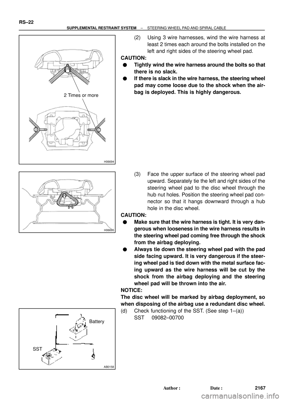 TOYOTA CAMRY 2000 Service Repair Manual H06694
2 Times or more
H06695
AB0158
SSTBattery RS±22
± SUPPLEMENTAL RESTRAINT SYSTEMSTEERING WHEEL PAD AND SPIRAL CABLE
2167 Author: Date:
(2) Using 3 wire harnesses, wind the wire harness at
lea TOYOTA CAMRY 2000 Service Repair Manual H06694
2 Times or more
H06695
AB0158
SSTBattery RS±22
± SUPPLEMENTAL RESTRAINT SYSTEMSTEERING WHEEL PAD AND SPIRAL CABLE
2167 Author: Date:
(2) Using 3 wire harnesses, wind the wire harness at
lea