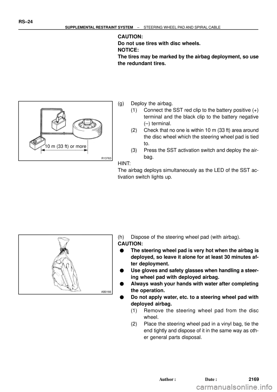 TOYOTA CAMRY 2000 Service Repair Manual R13763
10 m (33 ft) or more
AB0166
RS±24
± SUPPLEMENTAL RESTRAINT SYSTEMSTEERING WHEEL PAD AND SPIRAL CABLE
2169 Author: Date:
CAUTION:
Do not use tires with disc wheels.
NOTICE:
The tires may be TOYOTA CAMRY 2000 Service Repair Manual R13763
10 m (33 ft) or more
AB0166
RS±24
± SUPPLEMENTAL RESTRAINT SYSTEMSTEERING WHEEL PAD AND SPIRAL CABLE
2169 Author: Date:
CAUTION:
Do not use tires with disc wheels.
NOTICE:
The tires may be