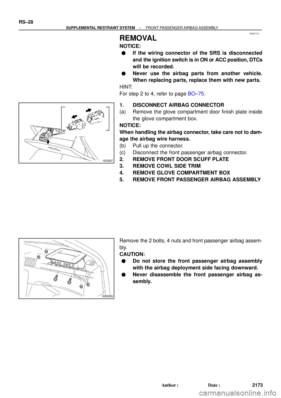 TOYOTA CAMRY 2000 Service Repair Manual RS02P±03
H03287
W03509
RS±28
± SUPPLEMENTAL RESTRAINT SYSTEMFRONT PASSENGER AIRBAG ASSEMBLY
2173 Author: Date:
REMOVAL
NOTICE:
If the wiring connector of the SRS is disconnected
and the ignition TOYOTA CAMRY 2000 Service Repair Manual RS02P±03
H03287
W03509
RS±28
± SUPPLEMENTAL RESTRAINT SYSTEMFRONT PASSENGER AIRBAG ASSEMBLY
2173 Author: Date:
REMOVAL
NOTICE:
If the wiring connector of the SRS is disconnected
and the ignition