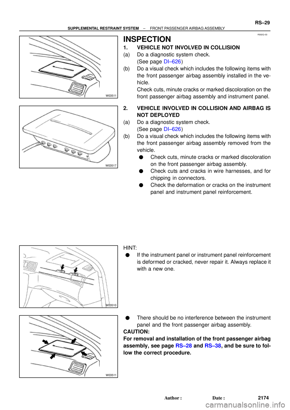 TOYOTA CAMRY 2000 Service Repair Manual RS02Q±03
W03511
W03517
W03510
W03511
± SUPPLEMENTAL RESTRAINT SYSTEMFRONT PASSENGER AIRBAG ASSEMBLY
RS±29
2174 Author: Date:
INSPECTION
1. VEHICLE NOT INVOLVED IN COLLISION
(a) Do a diagnostic sy TOYOTA CAMRY 2000 Service Repair Manual RS02Q±03
W03511
W03517
W03510
W03511
± SUPPLEMENTAL RESTRAINT SYSTEMFRONT PASSENGER AIRBAG ASSEMBLY
RS±29
2174 Author: Date:
INSPECTION
1. VEHICLE NOT INVOLVED IN COLLISION
(a) Do a diagnostic sy