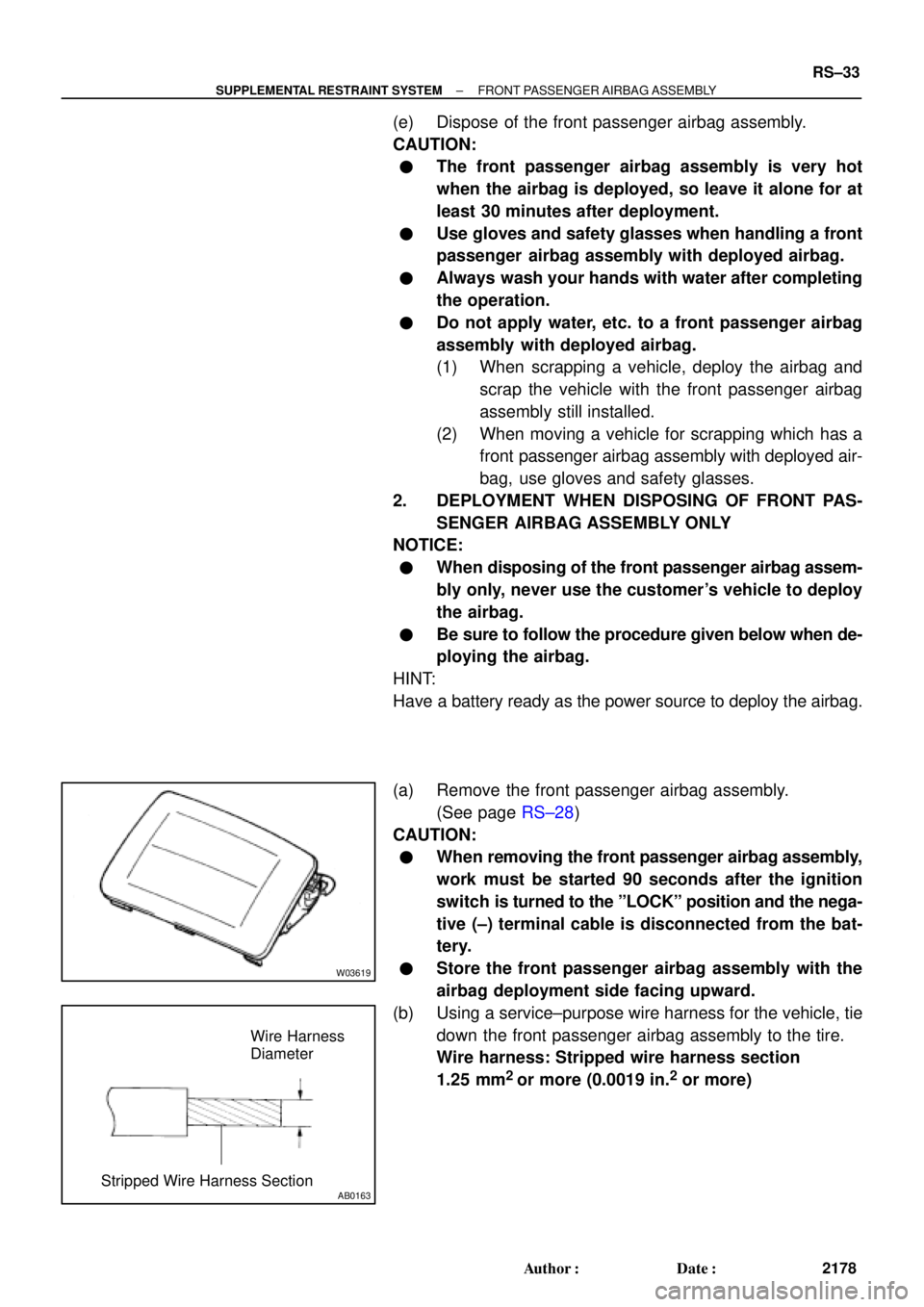 TOYOTA CAMRY 2000 Service Repair Manual W03619
AB0163
Wire Harness
Diameter
Stripped Wire Harness Section
± SUPPLEMENTAL RESTRAINT SYSTEMFRONT PASSENGER AIRBAG ASSEMBLY
RS±33
2178 Author: Date:
(e) Dispose of the front passenger airbag TOYOTA CAMRY 2000 Service Repair Manual W03619
AB0163
Wire Harness
Diameter
Stripped Wire Harness Section
± SUPPLEMENTAL RESTRAINT SYSTEMFRONT PASSENGER AIRBAG ASSEMBLY
RS±33
2178 Author: Date:
(e) Dispose of the front passenger airbag