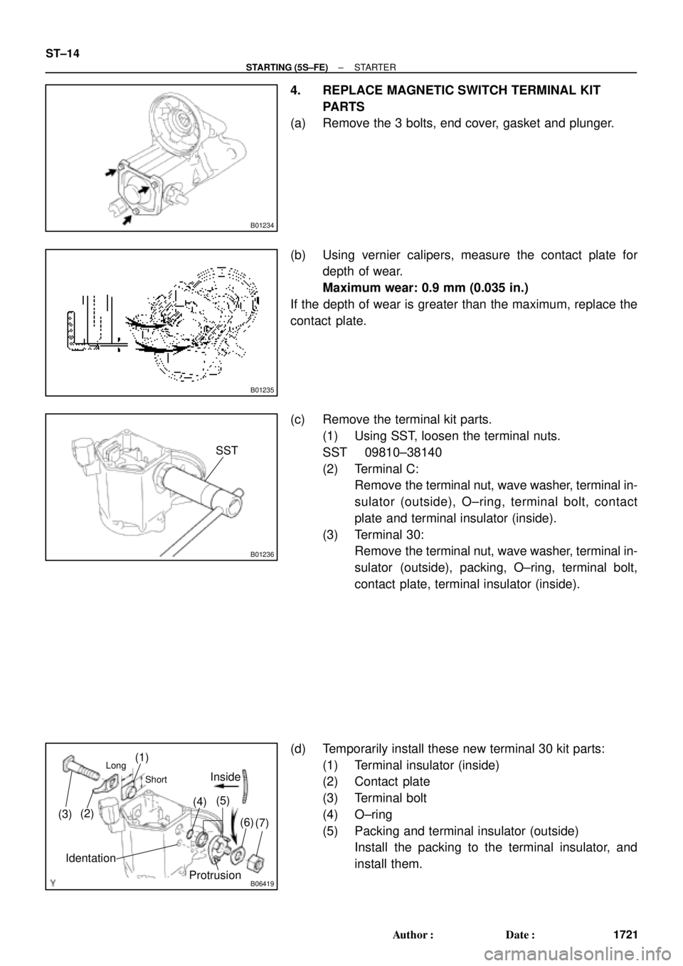 TOYOTA CAMRY 2000 Service Repair Manual B01234
B01235
B01236
SST
B06419
(1)
(2)
(3)(4)(5)Long
Short
(6)
(7)
Inside
Protrusion
Identation
ST±14
± STARTING (5S±FE)STARTER
1721 Author: Date:
4. REPLACE MAGNETIC SWITCH TERMINAL KIT
PARTS
( TOYOTA CAMRY 2000 Service Repair Manual B01234
B01235
B01236
SST
B06419
(1)
(2)
(3)(4)(5)Long
Short
(6)
(7)
Inside
Protrusion
Identation
ST±14
± STARTING (5S±FE)STARTER
1721 Author: Date:
4. REPLACE MAGNETIC SWITCH TERMINAL KIT
PARTS
(