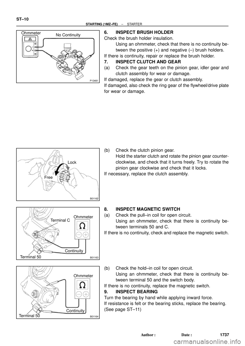 TOYOTA CAMRY 2000 Service Repair Manual P13481
No Continuity Ohmmeter
B01162
Lock
Free
B01163
Ohmmeter
Terminal 50Terminal C
Continuity
B01164
Ohmmeter
Terminal 50Continuity
ST±10
± STARTING (1MZ±FE)STARTER
1737 Author: Date:
6. INSPEC TOYOTA CAMRY 2000 Service Repair Manual P13481
No Continuity Ohmmeter
B01162
Lock
Free
B01163
Ohmmeter
Terminal 50Terminal C
Continuity
B01164
Ohmmeter
Terminal 50Continuity
ST±10
± STARTING (1MZ±FE)STARTER
1737 Author: Date:
6. INSPEC