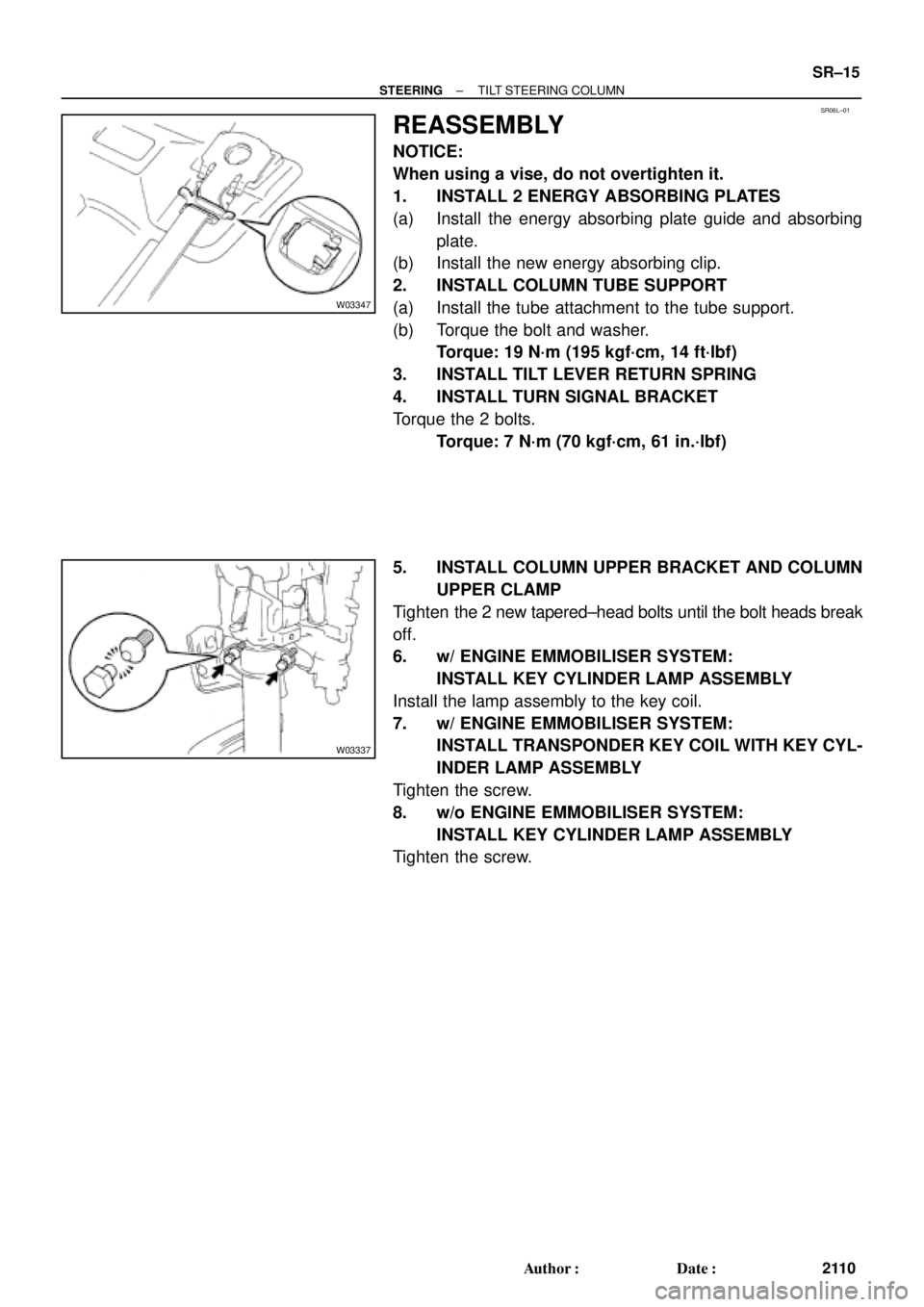 TOYOTA CAMRY 2000 Service Repair Manual SR06L±01
W03347
W03337
± STEERINGTILT STEERING COLUMN
SR±15
2110 Author: Date:
REASSEMBLY
NOTICE:
When using a vise, do not overtighten it.
1. INSTALL 2 ENERGY ABSORBING PLATES
(a) Install the en TOYOTA CAMRY 2000 Service Repair Manual SR06L±01
W03347
W03337
± STEERINGTILT STEERING COLUMN
SR±15
2110 Author: Date:
REASSEMBLY
NOTICE:
When using a vise, do not overtighten it.
1. INSTALL 2 ENERGY ABSORBING PLATES
(a) Install the en