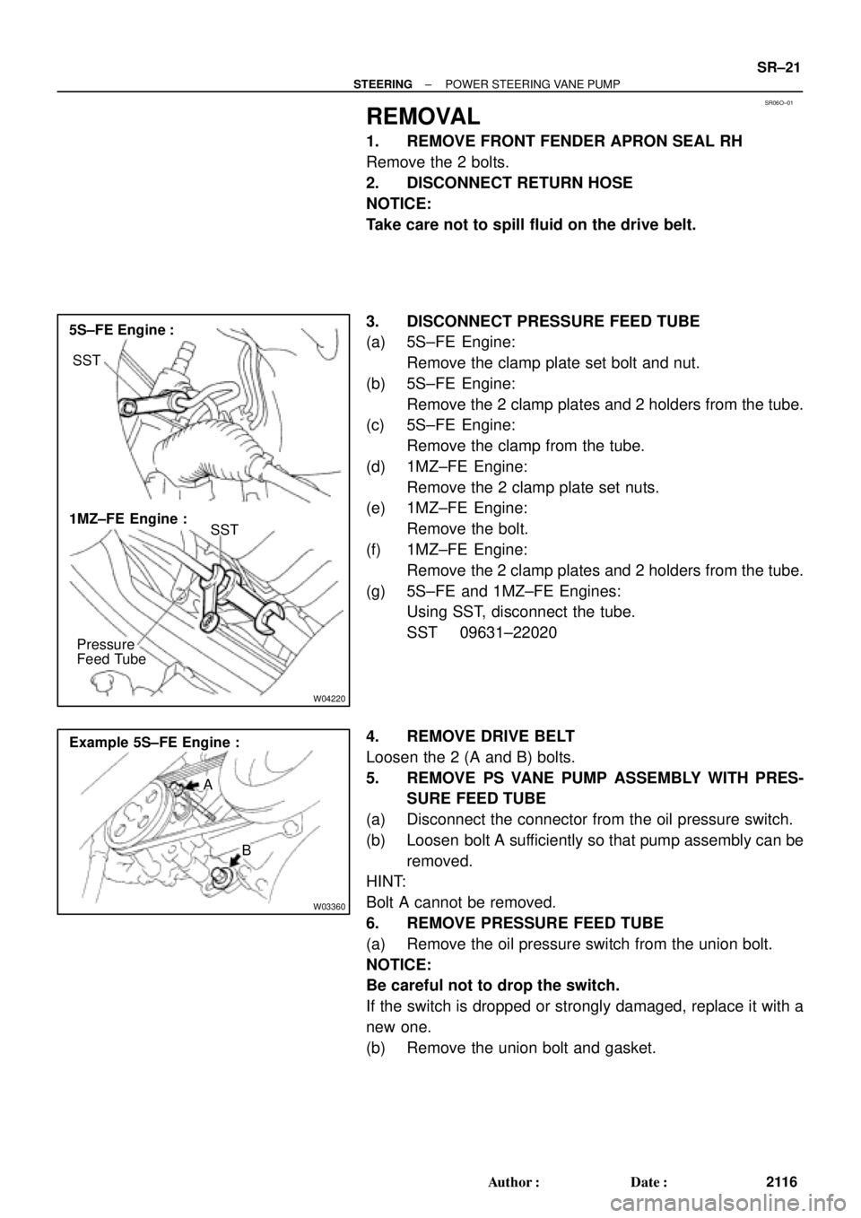 TOYOTA CAMRY 2000 Service Repair Manual SR06O±01
W04220
5S±FE Engine :
1MZ±FE Engine :
Pressure
Feed TubeSST SST
W03360
Example 5S±FE Engine :
A
B
± STEERINGPOWER STEERING VANE PUMP
SR±21
2116 Author: Date:
REMOVAL
1. REMOVE FRONT F TOYOTA CAMRY 2000 Service Repair Manual SR06O±01
W04220
5S±FE Engine :
1MZ±FE Engine :
Pressure
Feed TubeSST SST
W03360
Example 5S±FE Engine :
A
B
± STEERINGPOWER STEERING VANE PUMP
SR±21
2116 Author: Date:
REMOVAL
1. REMOVE FRONT F