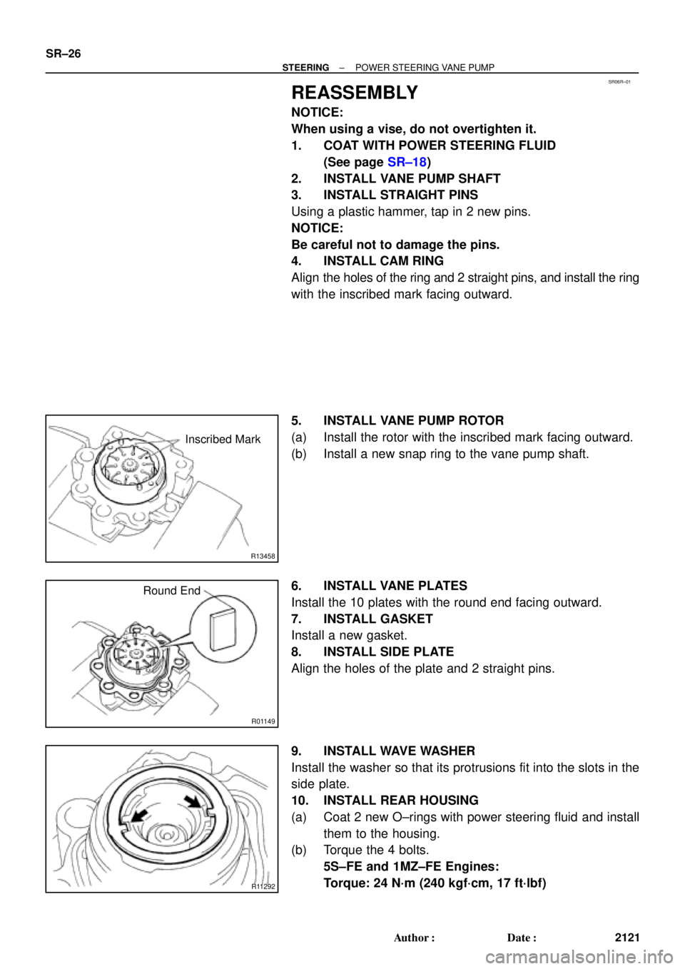 TOYOTA CAMRY 2000 Service Repair Manual SR06R±01
R13458
Inscribed Mark
R01149
Round End
R11292
SR±26
± STEERINGPOWER STEERING VANE PUMP
2121 Author: Date:
REASSEMBLY
NOTICE:
When using a vise, do not overtighten it.
1. COAT WITH POWER TOYOTA CAMRY 2000 Service Repair Manual SR06R±01
R13458
Inscribed Mark
R01149
Round End
R11292
SR±26
± STEERINGPOWER STEERING VANE PUMP
2121 Author: Date:
REASSEMBLY
NOTICE:
When using a vise, do not overtighten it.
1. COAT WITH POWER