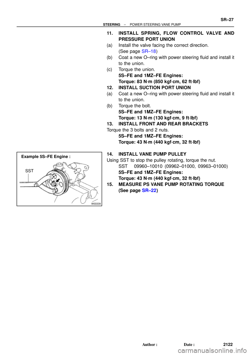 TOYOTA CAMRY 2000  Service Repair Manual W03339
Example 5S±FE Engine :
SST
± STEERINGPOWER STEERING VANE PUMP
SR±27
2122 Author: Date:
11. INSTALL SPRING, FLOW CONTROL VALVE AND
PRESSURE PORT UNION
(a) Install the valve facing the corre