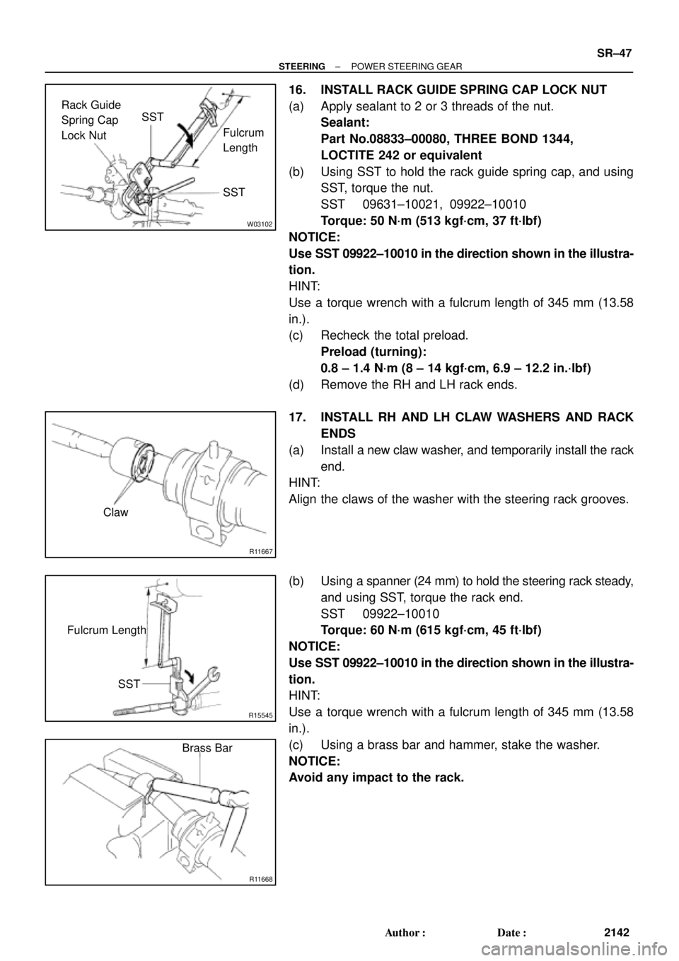 TOYOTA CAMRY 2000 Service Repair Manual W03102
SST SST Rack Guide
Spring Cap
Lock NutFulcrum
Length
R11667
Claw
R15545
Fulcrum Length
SST
R11668
Brass Bar
± STEERINGPOWER STEERING GEAR
SR±47
2142 Author: Date:
16. INSTALL RACK GUIDE SPR TOYOTA CAMRY 2000 Service Repair Manual W03102
SST SST Rack Guide
Spring Cap
Lock NutFulcrum
Length
R11667
Claw
R15545
Fulcrum Length
SST
R11668
Brass Bar
± STEERINGPOWER STEERING GEAR
SR±47
2142 Author: Date:
16. INSTALL RACK GUIDE SPR